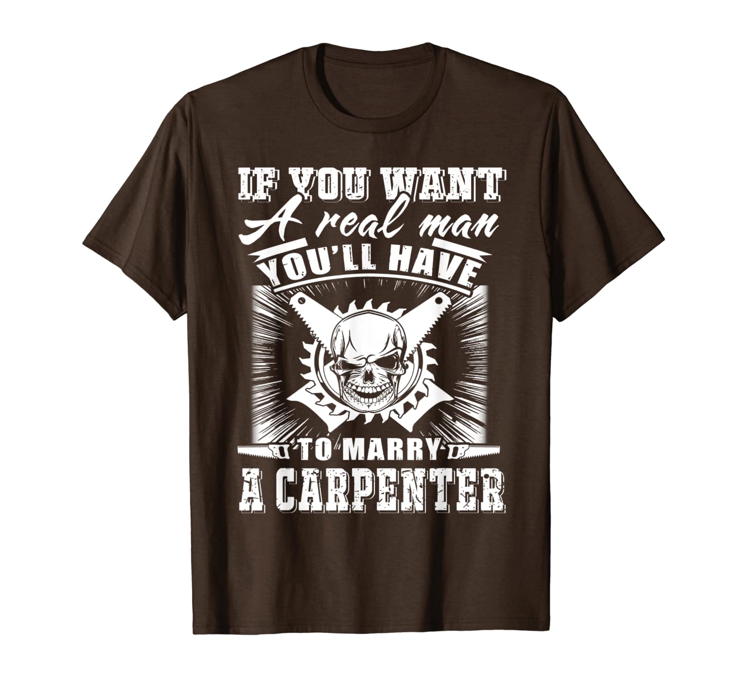 

if you want a real man you'll have to marry a carpenter t-shirt, White;black