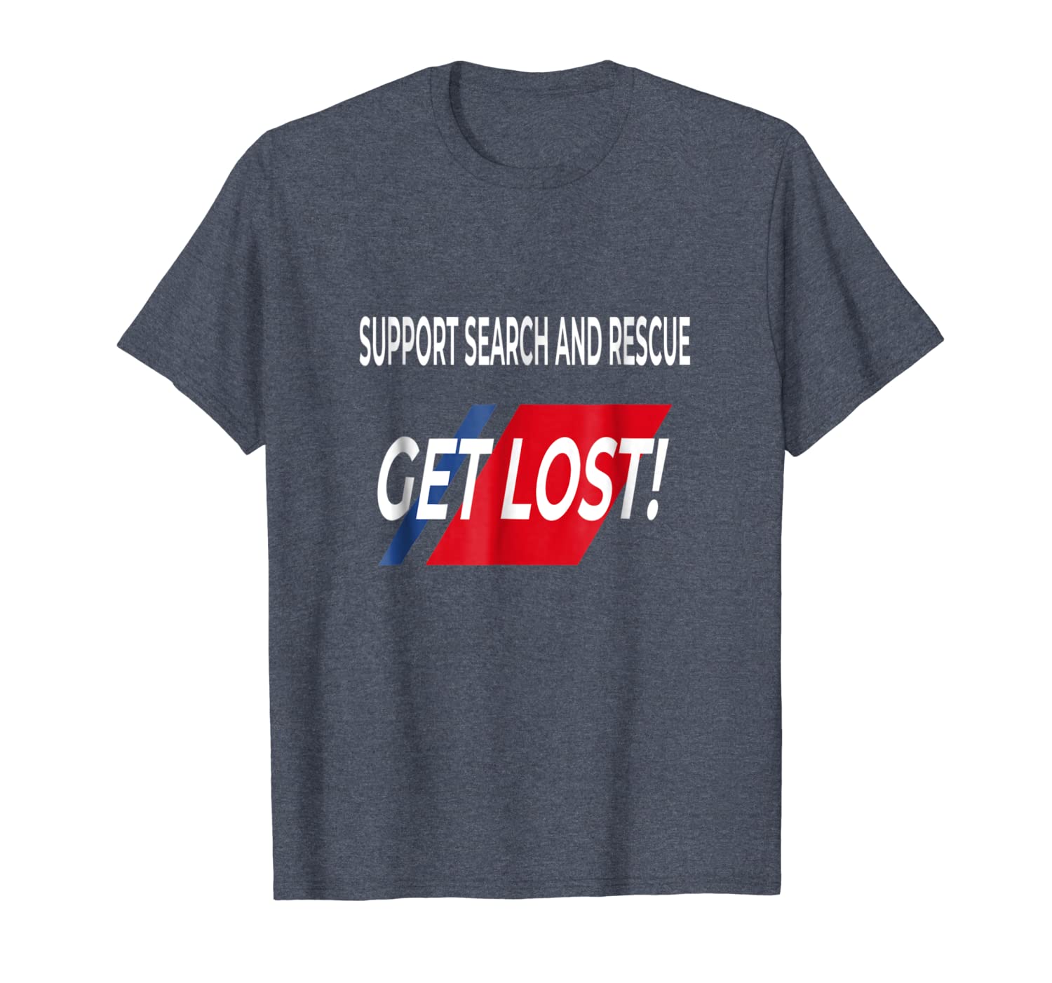 

funny support search and rescue get lost shirt, White;black