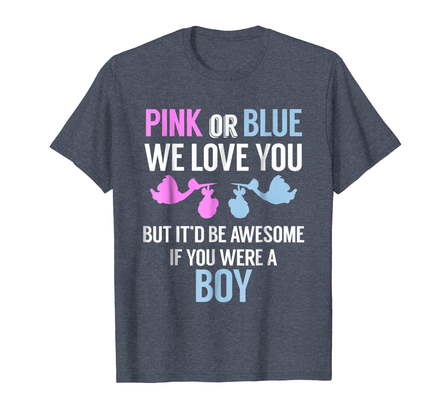 

pink or blue we love you... -funny gender reveal tshirt, White;black
