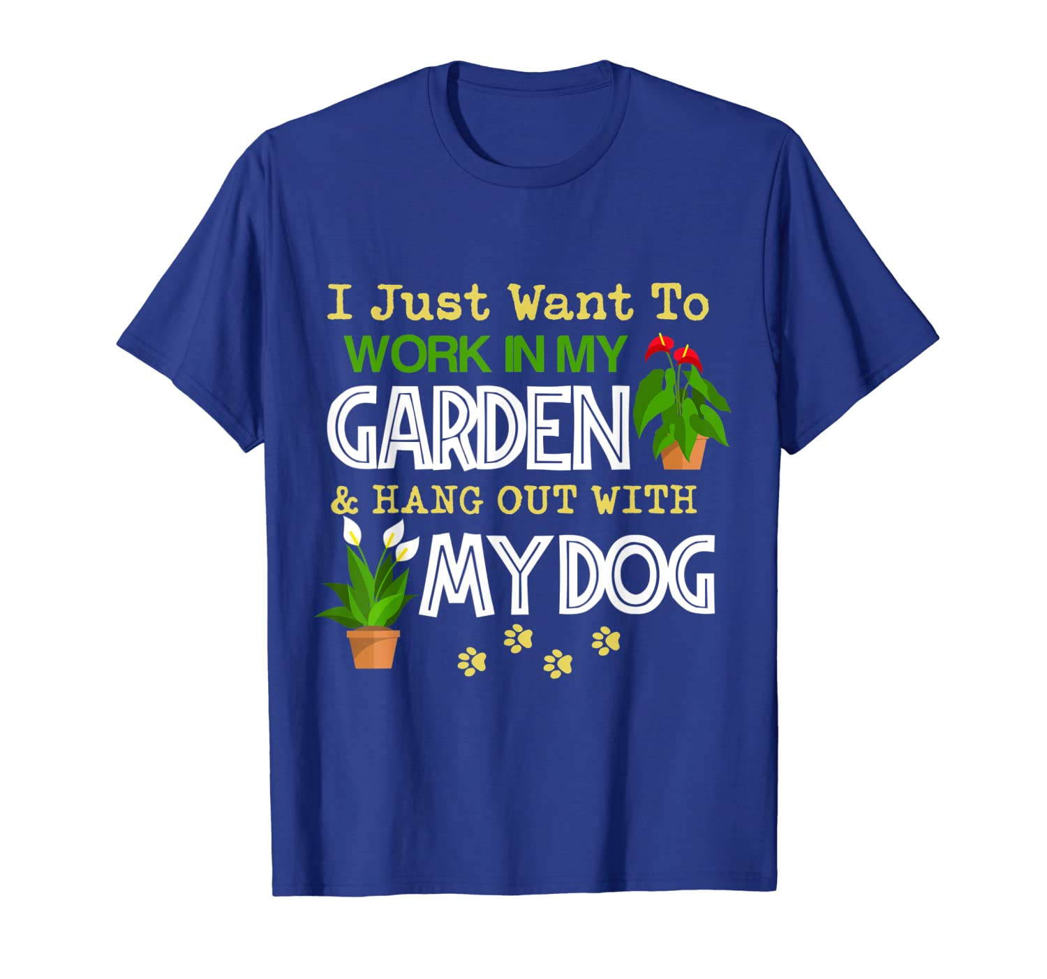 

i just want to work in my garden with my dog t-shirt, White;black