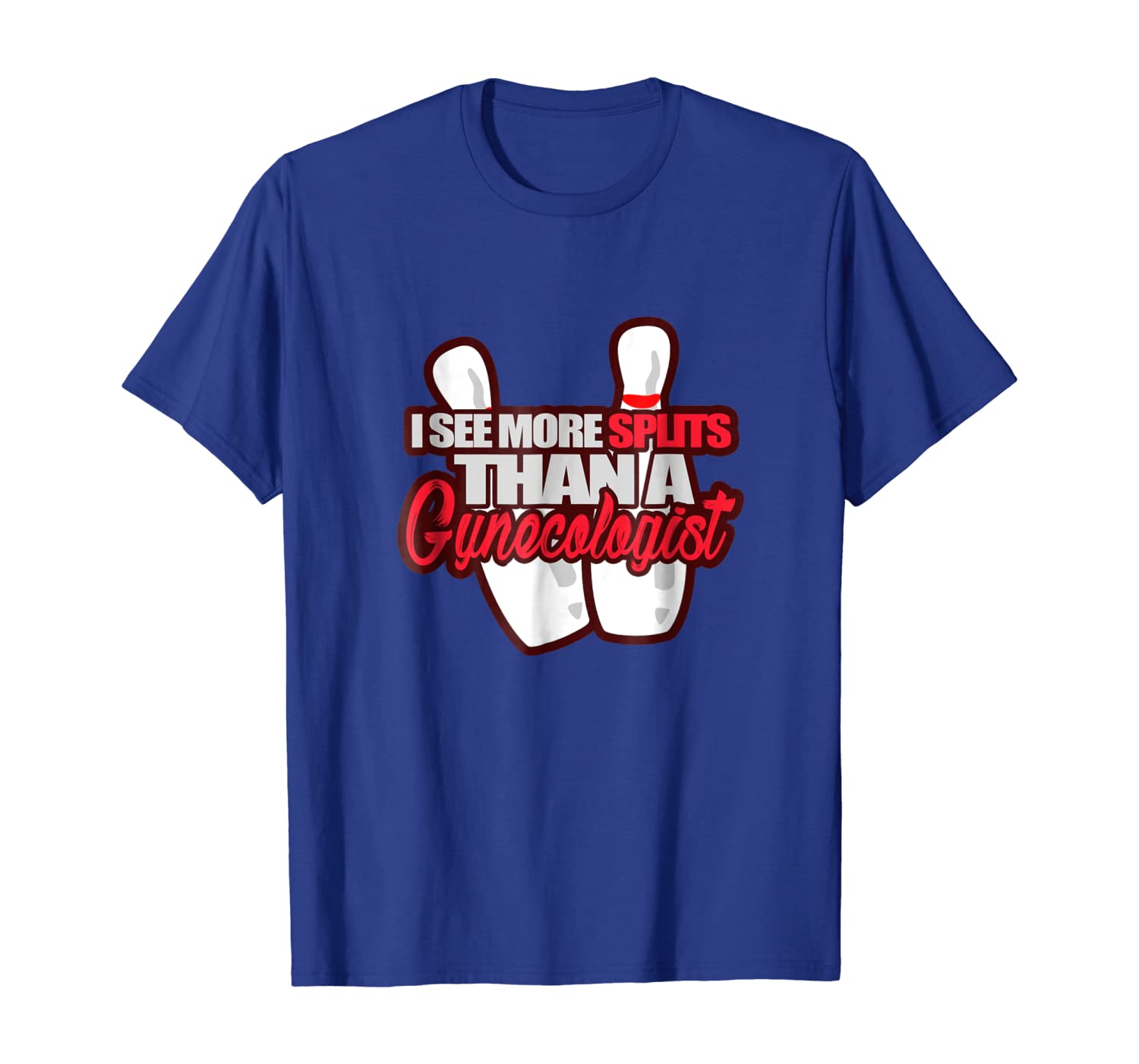 

I See More Splits Than a Gynecologist Bowling Gift T-Shirt, White;black