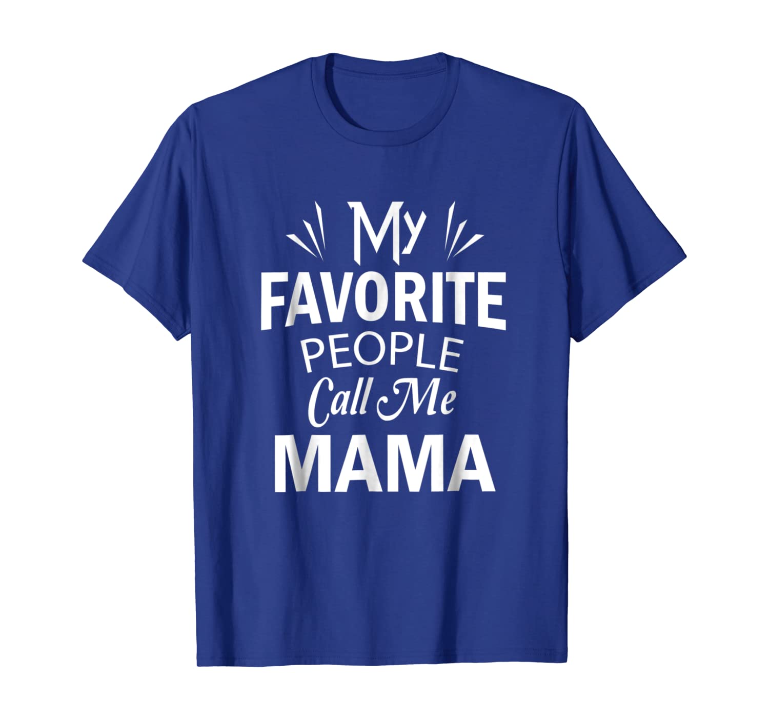 

My Favorite People Call Me Mama T Shirt Mother's Day Gift, White;black