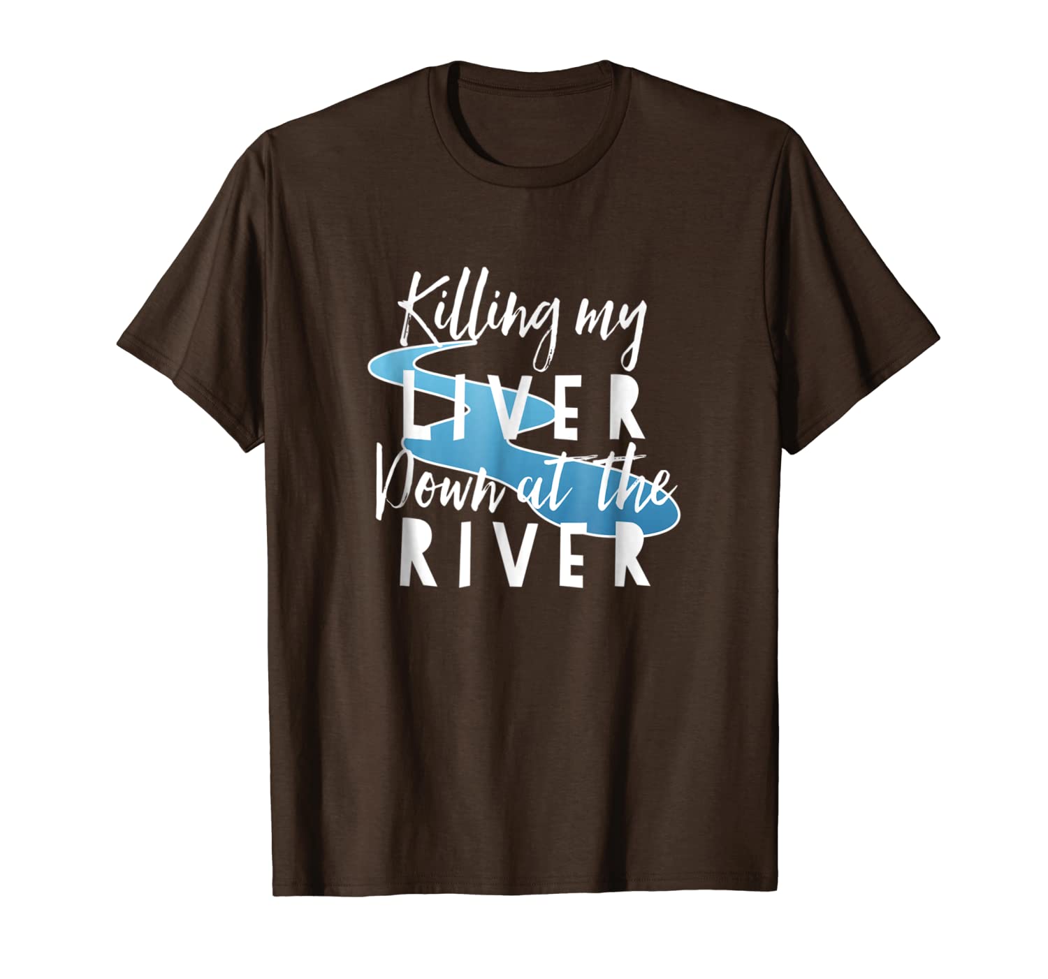 

killing my liver down at the river shirt float camp vacation, White;black
