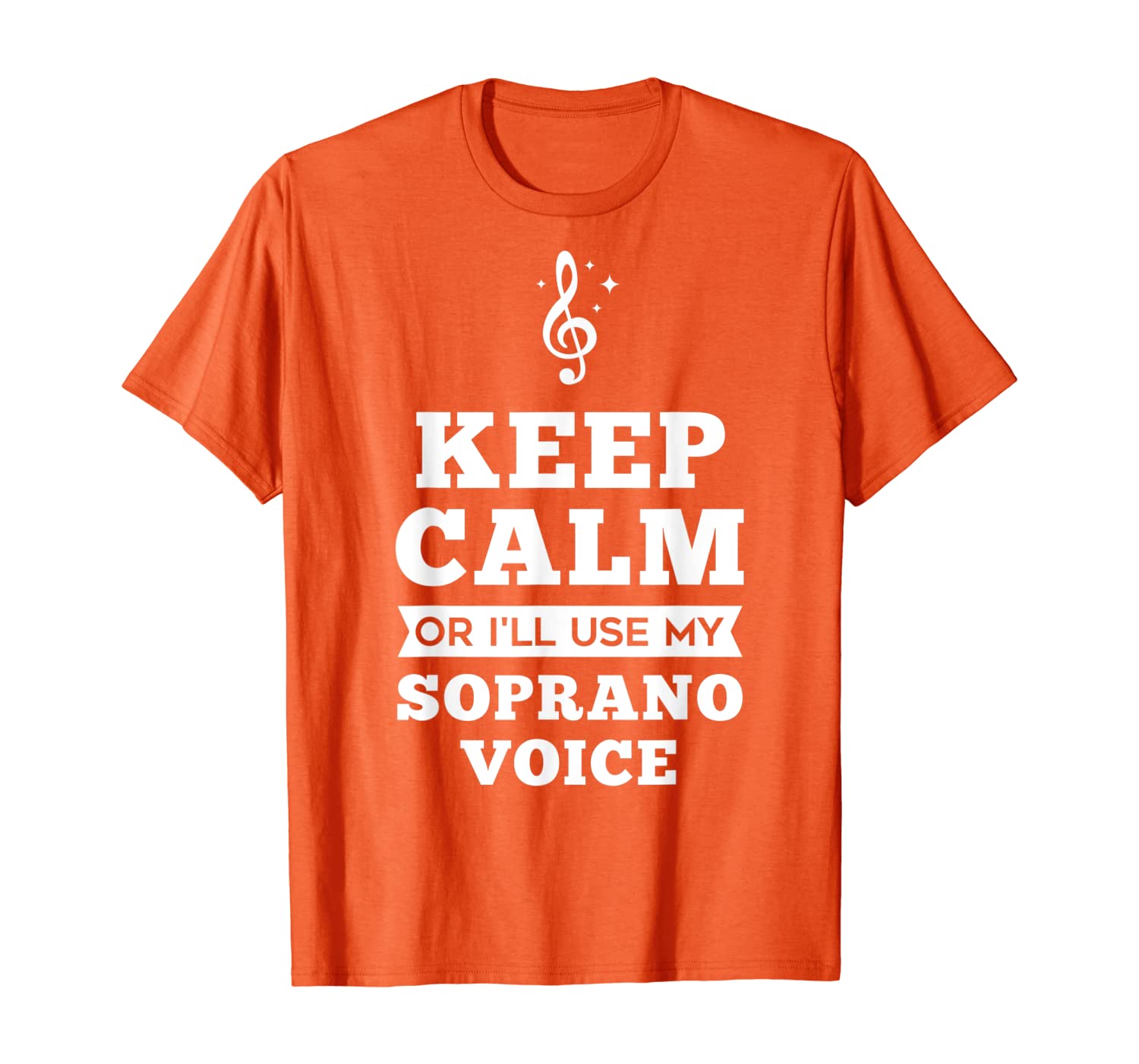 

Keep Calm Or I'll Use My Soprano Voice Singer Shirt Gift T-Shirt, White;black