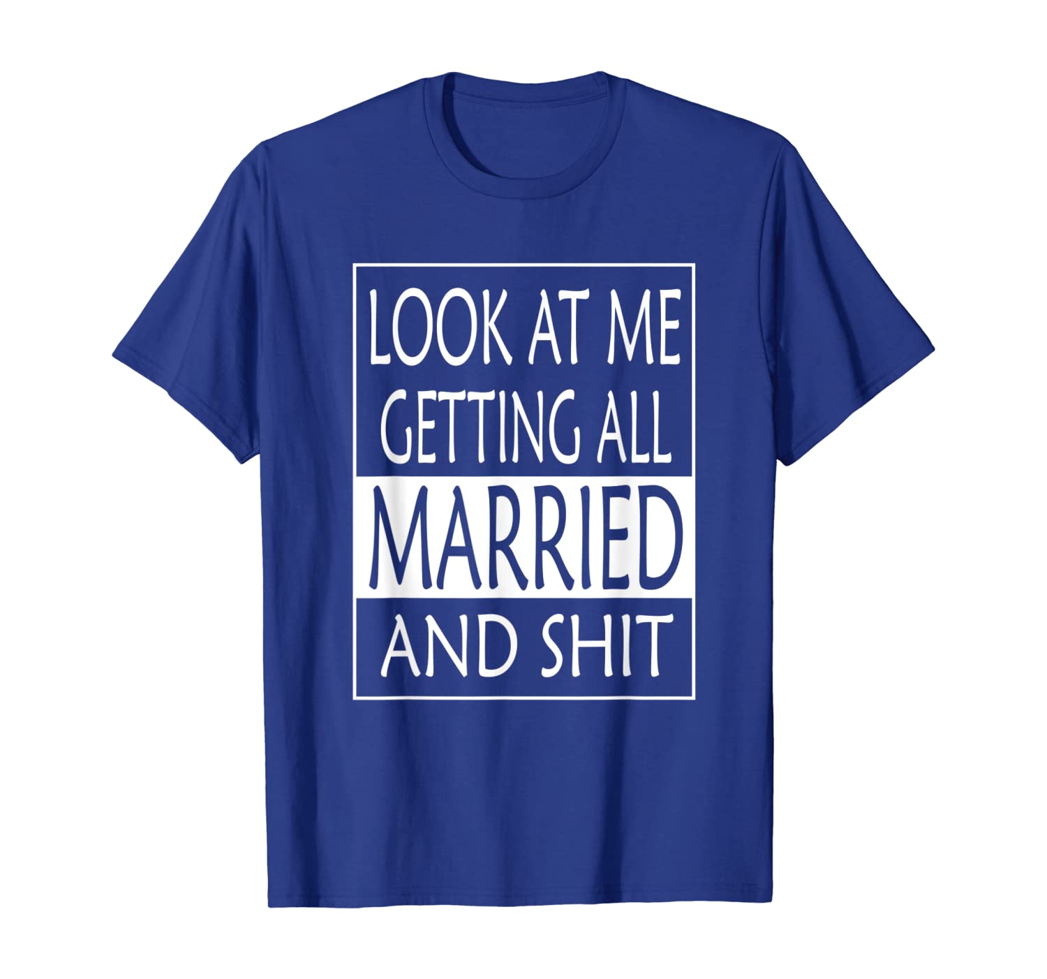 

Look at me getting all Married And shit - Bride Funny Shirt, White;black