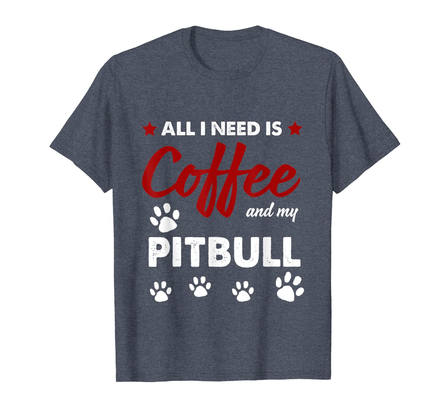 

all i need is coffee and my pitbull t-shirt, White;black