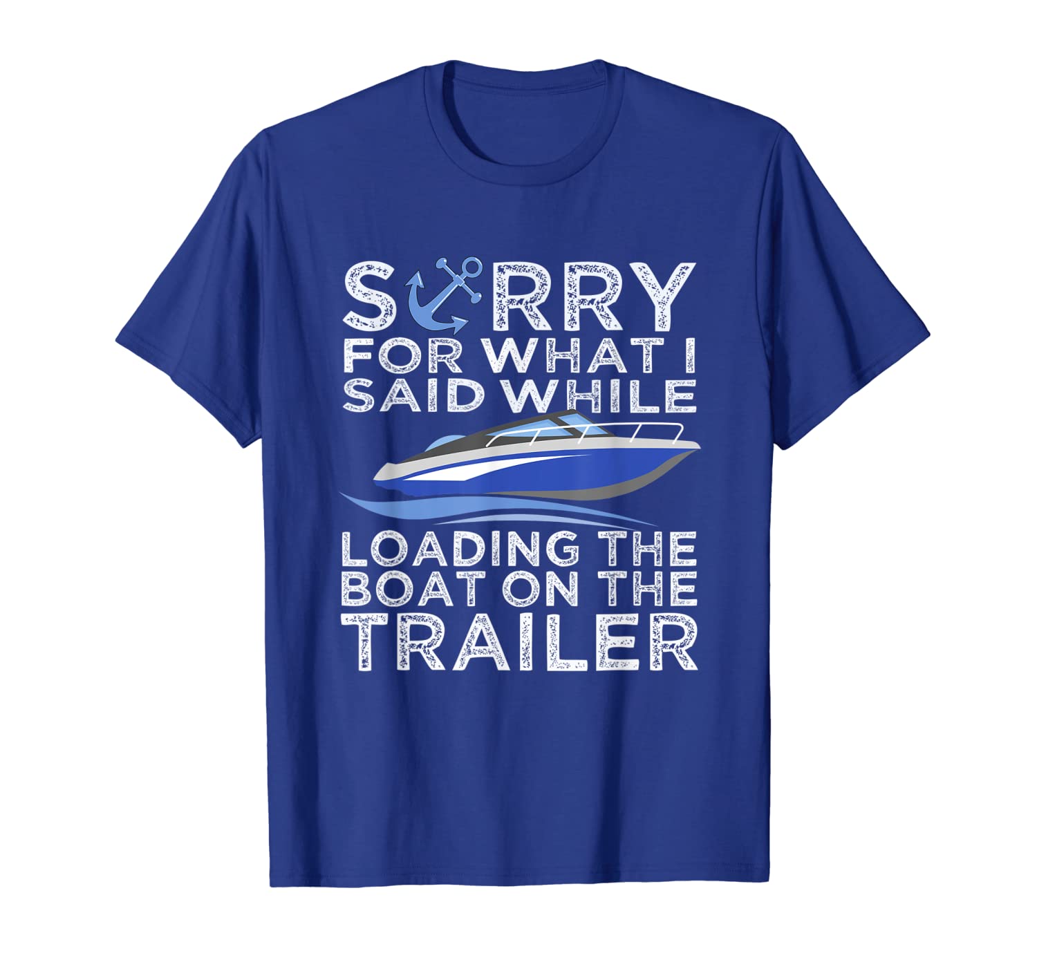 

Sorry For What I Said Loading The Boat Trailer Shirt Boating, White;black