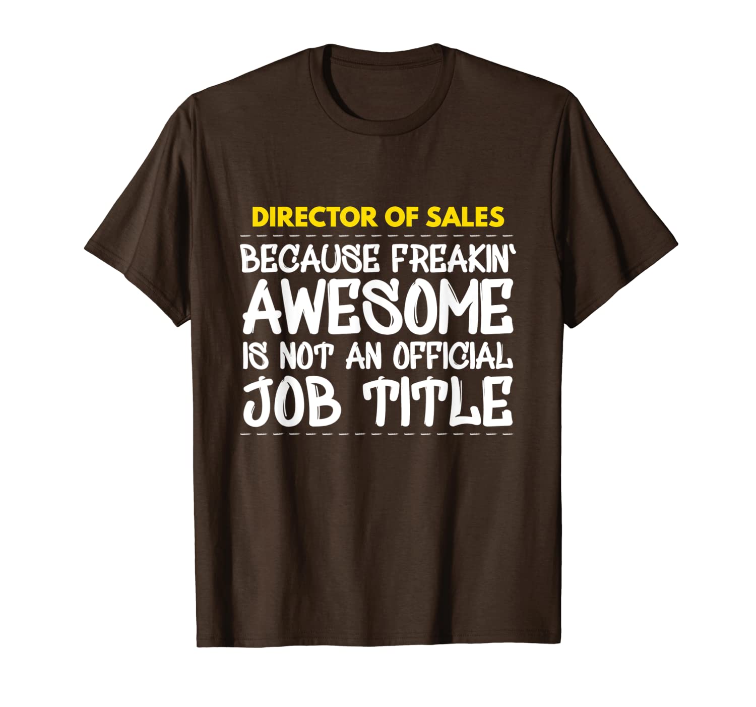

director of sales because freakin awesome is not an official t-shirt, White;black