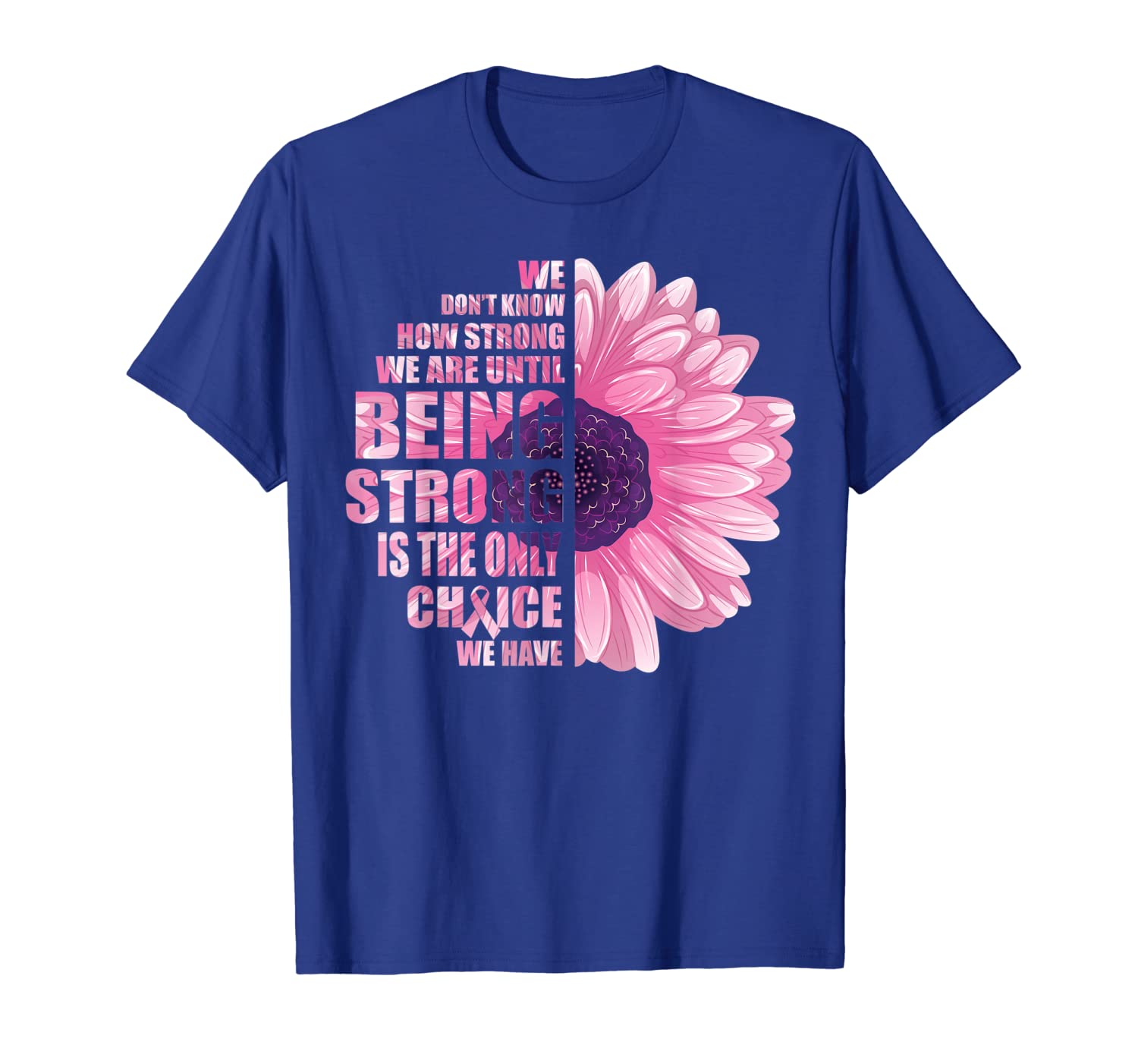 

Breast Cancer T-Shirt Being Strong Is The Only Choice Gift, White;black