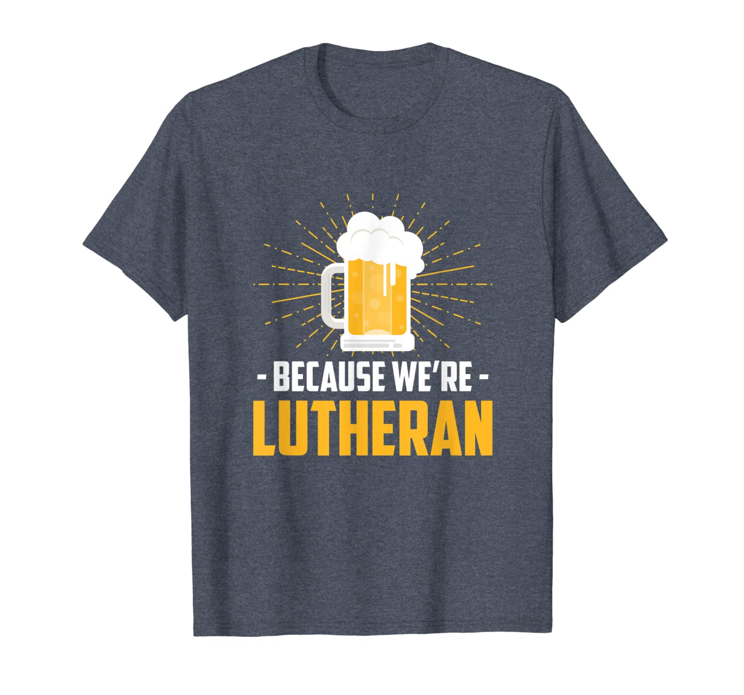 

funny beer because we're lutheran t-shirt with beer mug, White;black