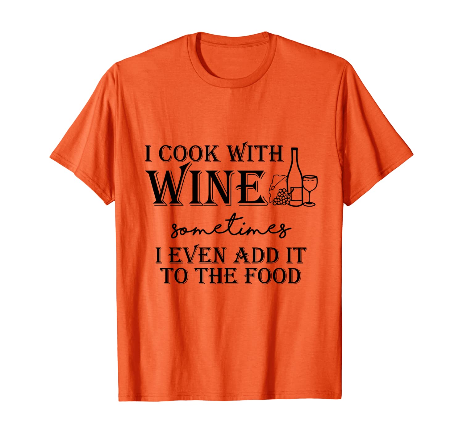 

I cook with wine sometimes I even add it to the food t-shirt, White;black