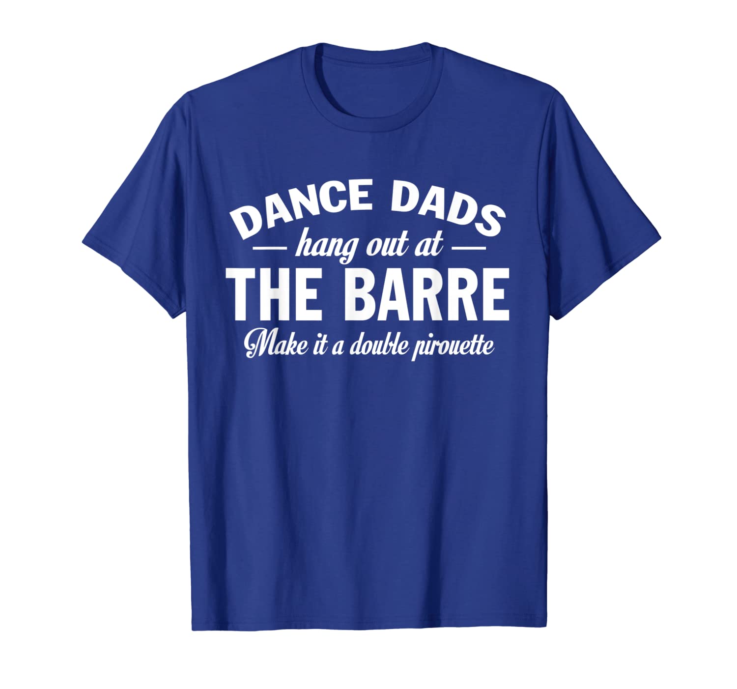 

Dance Dads hang out at the barre tshirt funny father's day, White;black