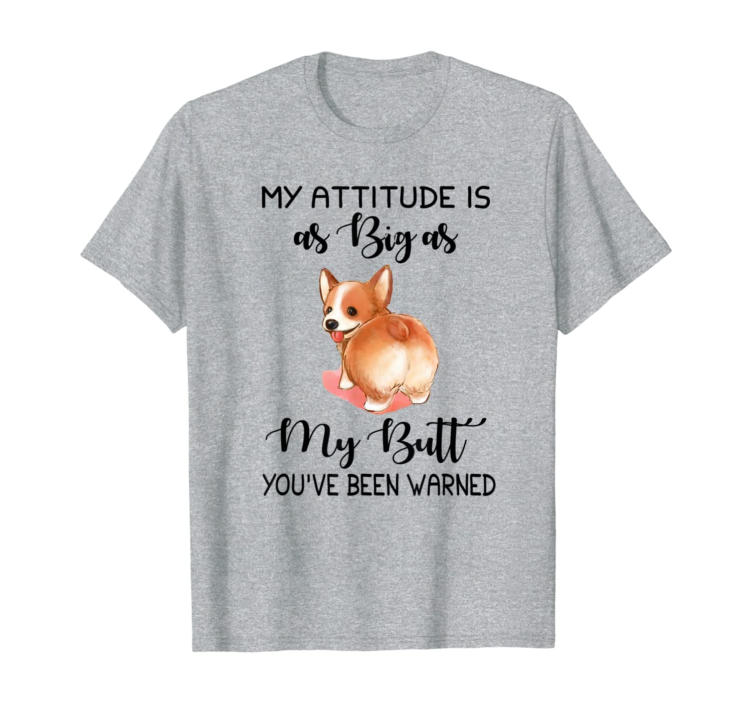 My attitude is as big as my butt you&#039;ve been warned Corgi T-Shirt-image-702625565