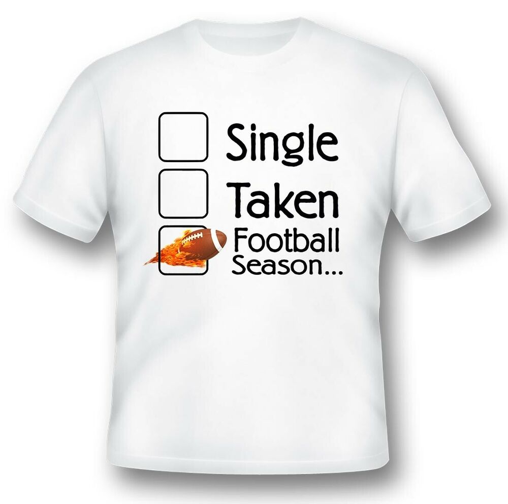 

Single taken football season black or white tee shirt, White;black