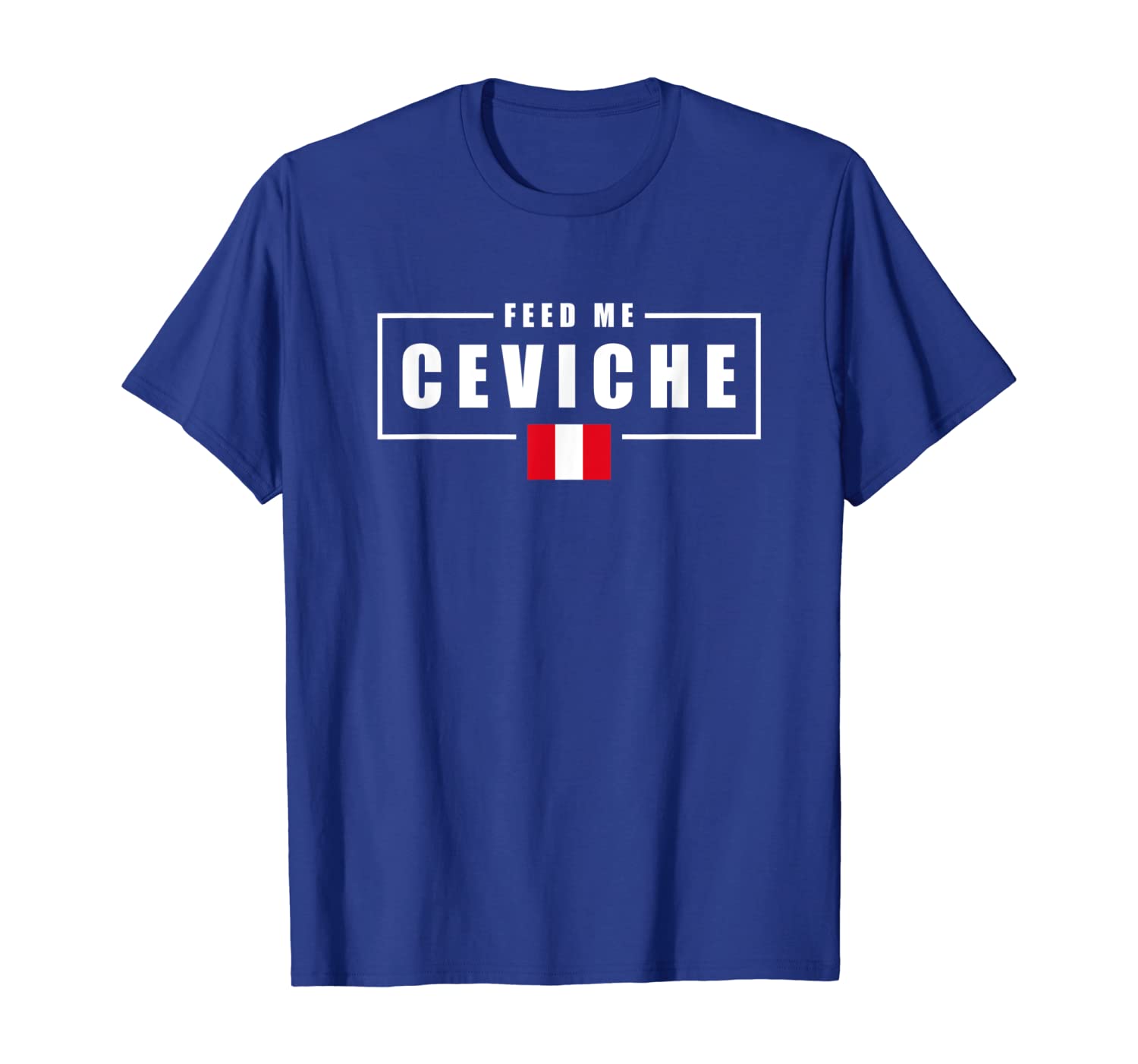 

Feed Me Ceviche Peru Peruvian Shirt, White;black