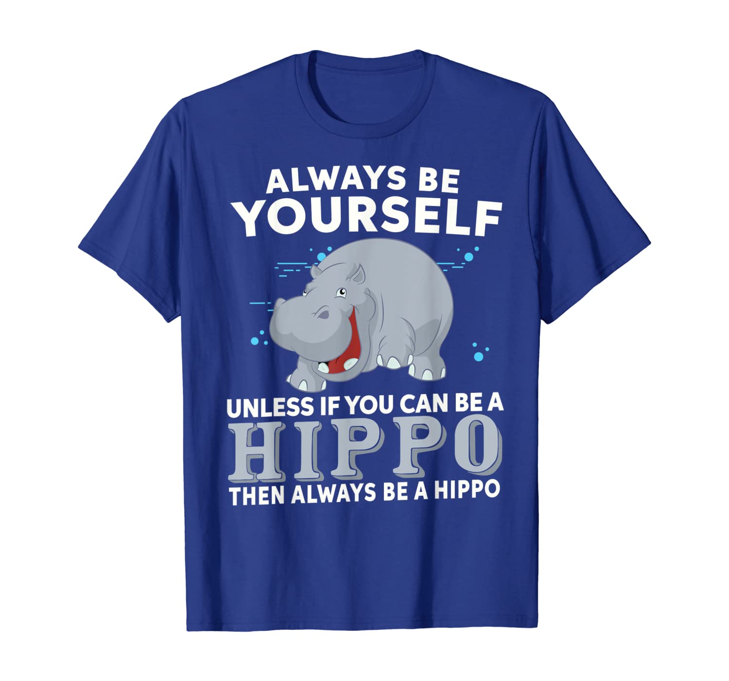 

Always Be Yourself Unless You Can Be A Hippo Shirt, White;black