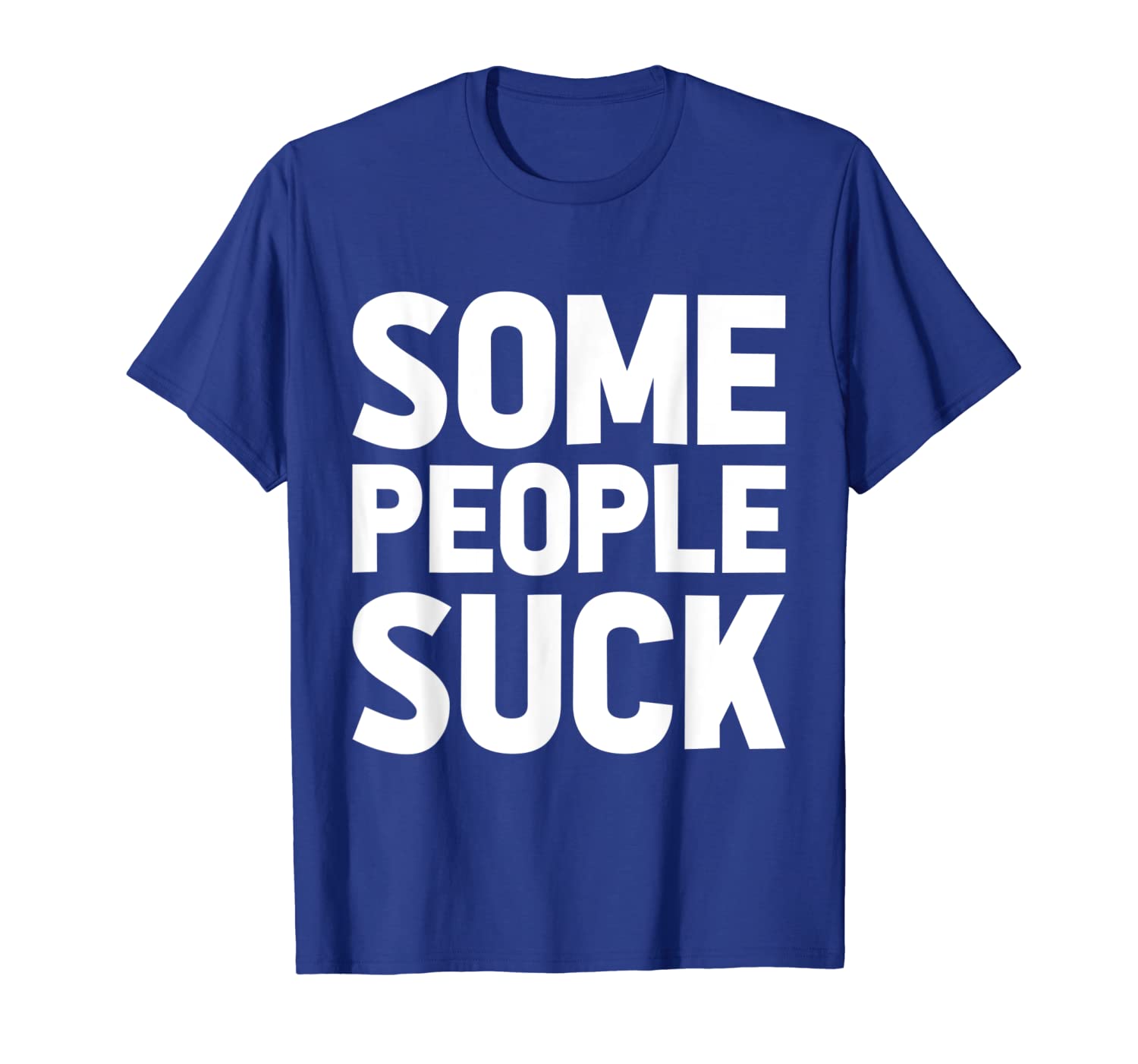 

Some People Suck T-Shirt Bold White Lettering Tee Shirt, White;black