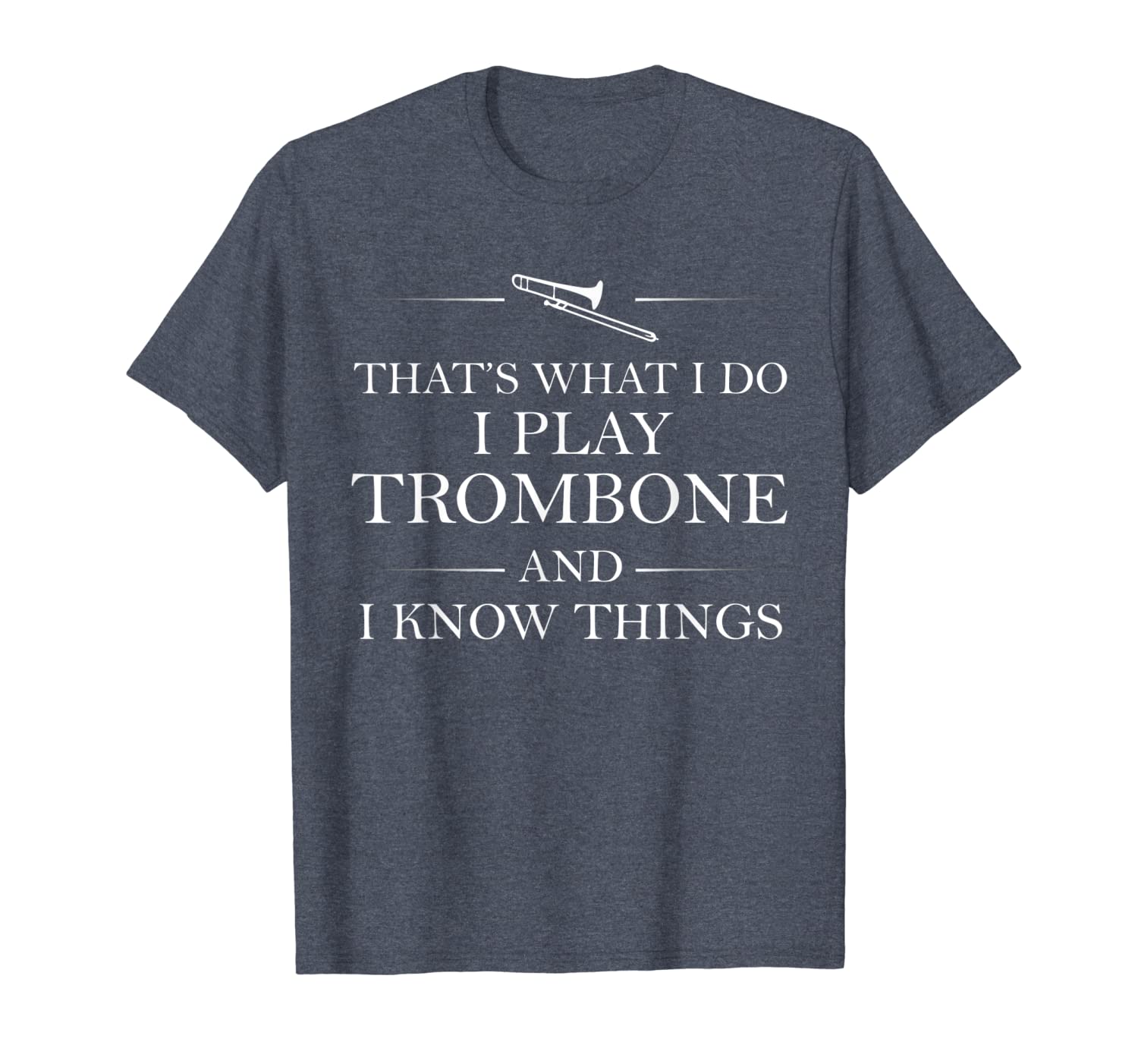 

that's what i do i play trombone and i know things tee gift, White;black