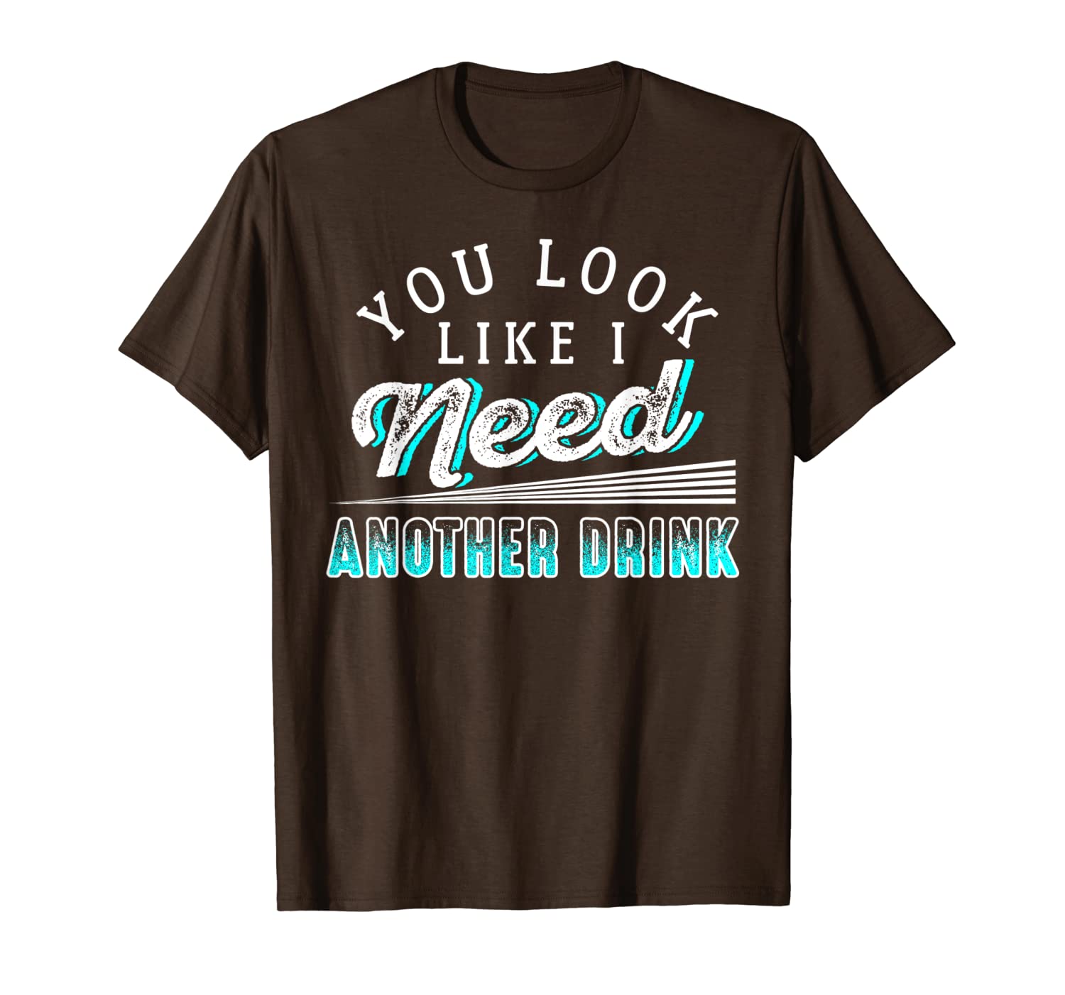

you look like i need another drink t-shirt, White;black