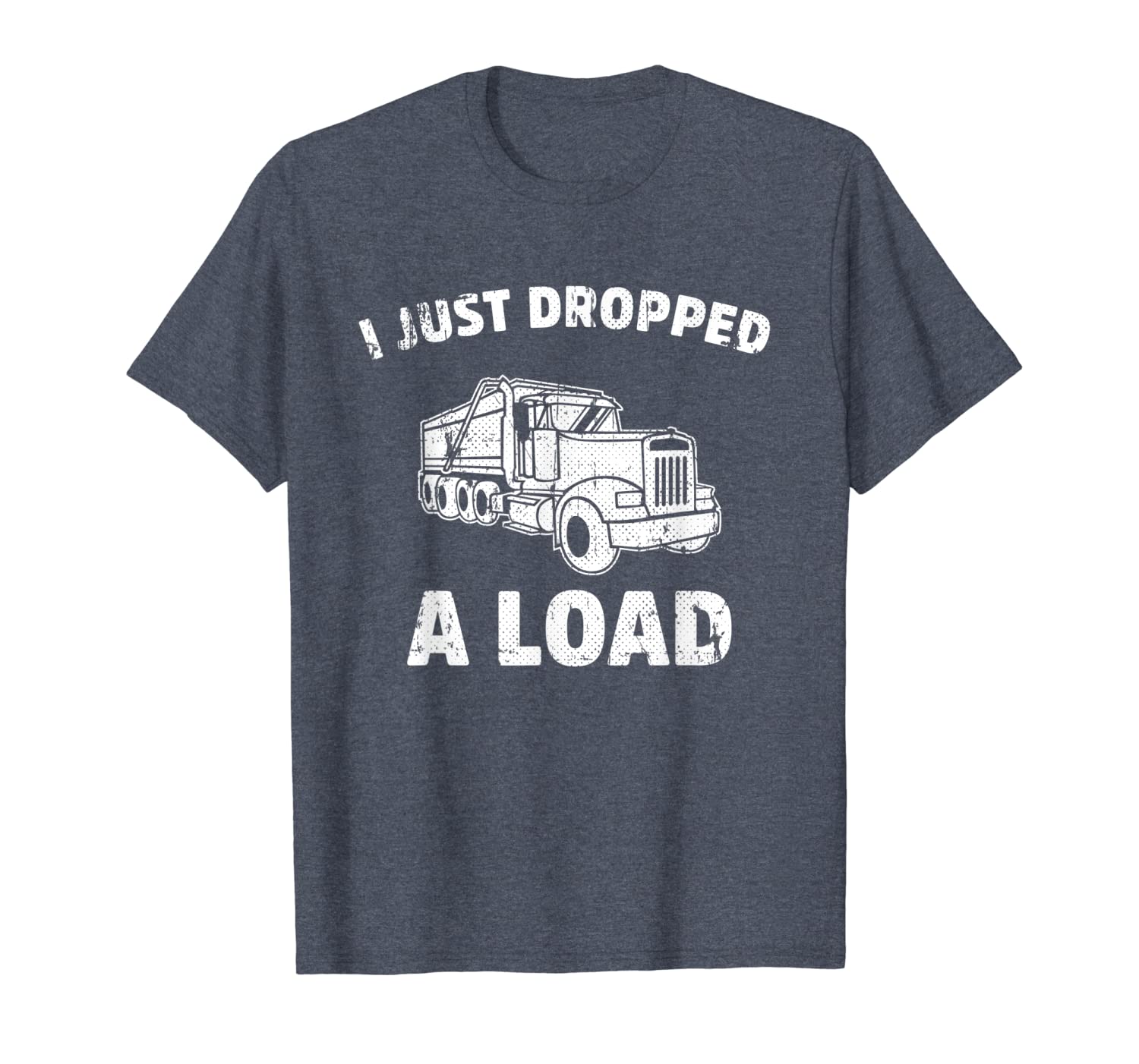 

i just dropped a load. funny dump truck shirt, White;black