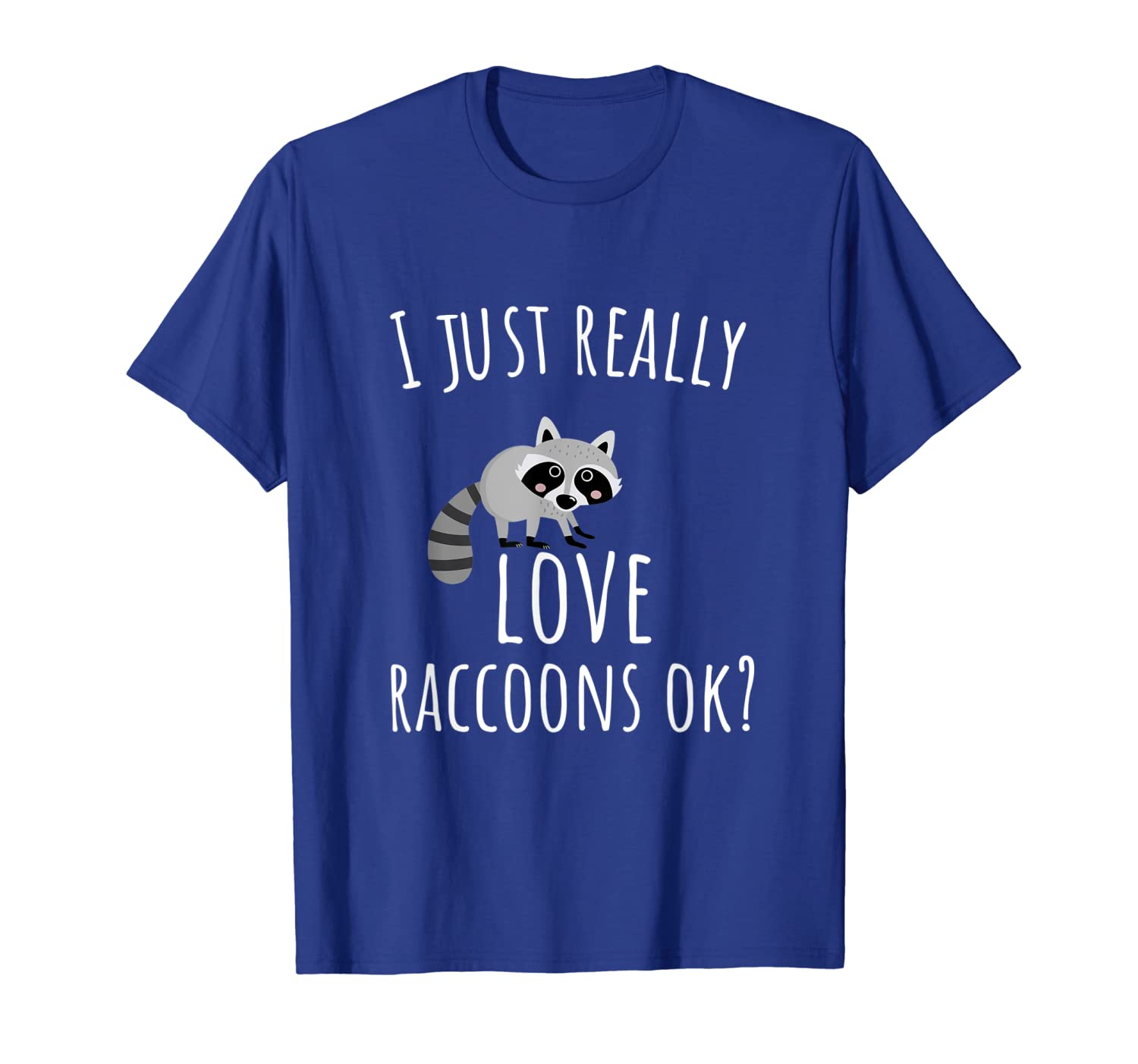 

trash panda t shirt - i just really love raccoons ok, White;black