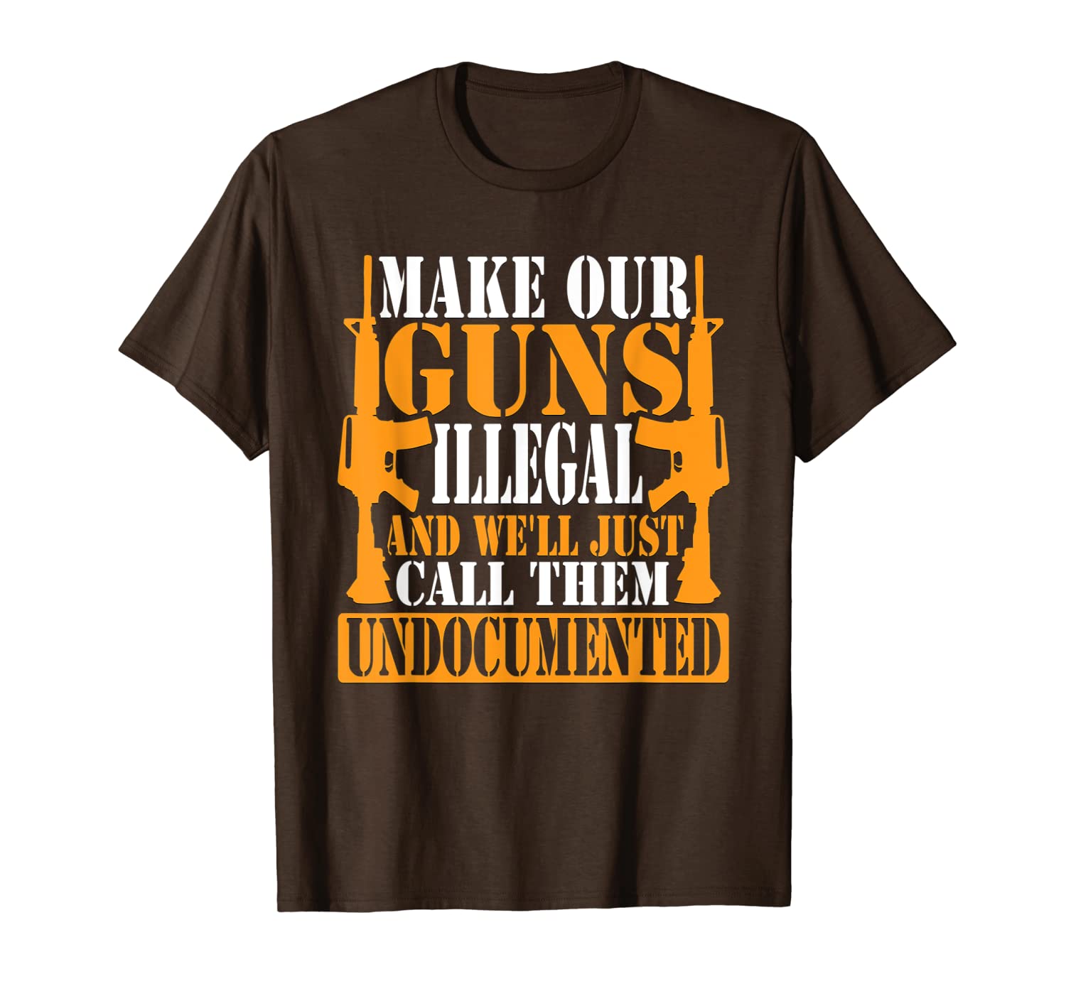 Make Guns Illegal And We&#039;ll Call Them Undocumented T-Shirt-image-699947528