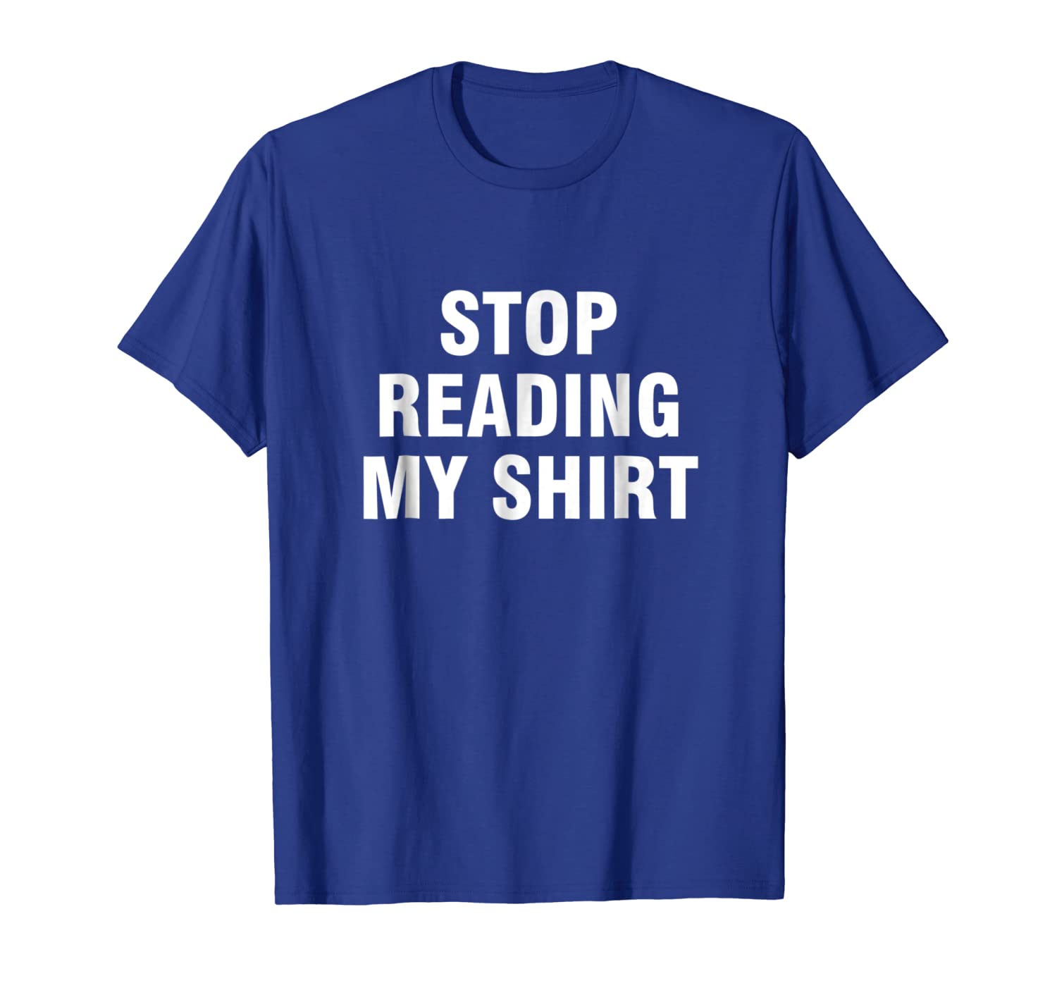 

Stop reading my shirt, White;black