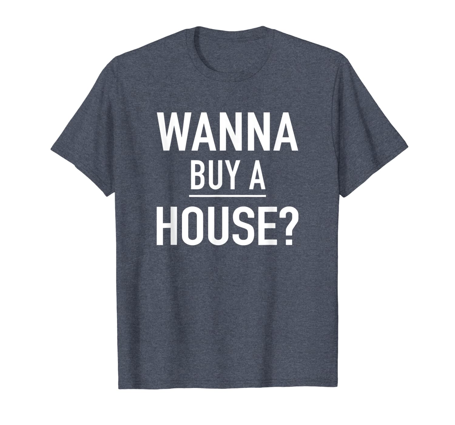 

wanna buy a house - popular real estate agent quote t-shirt, White;black