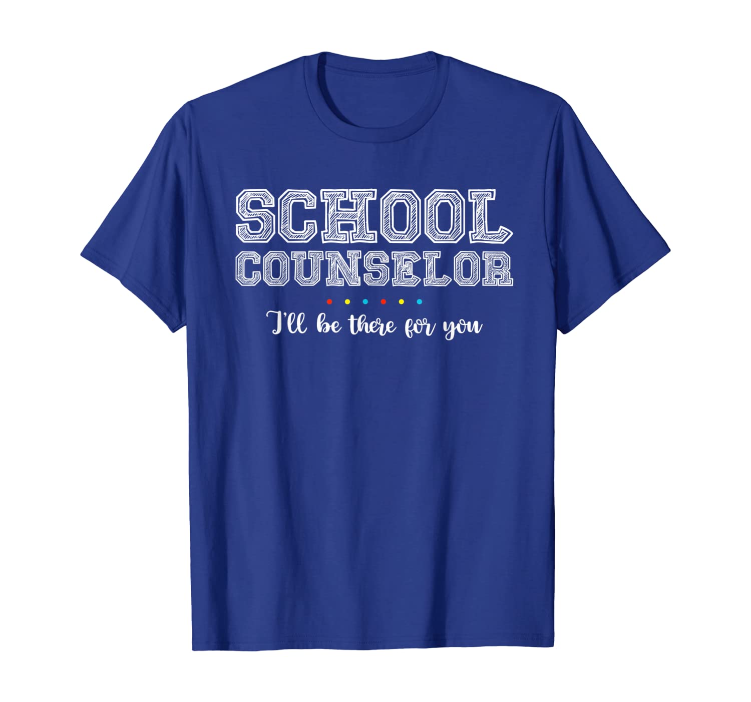 

School Counselor I'll be there for you T-Shirt Funny Gifts, White;black