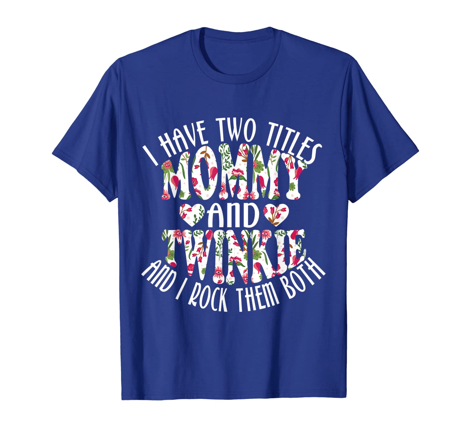 

I have Two Titles mom and twinkie tshirt Floral Funny Gift, White;black