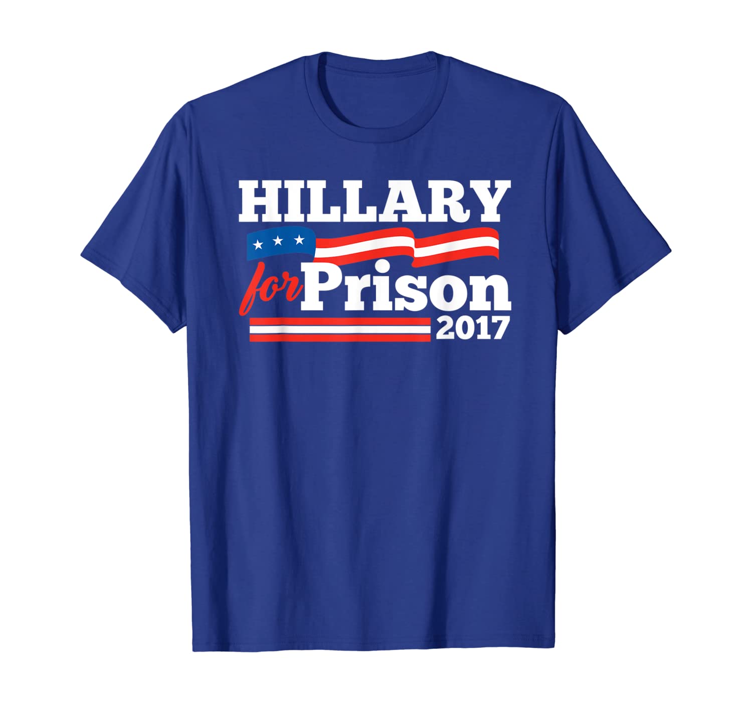 

Hillary Clinton For Prison 2017 Funny Political T-Shirt, White;black