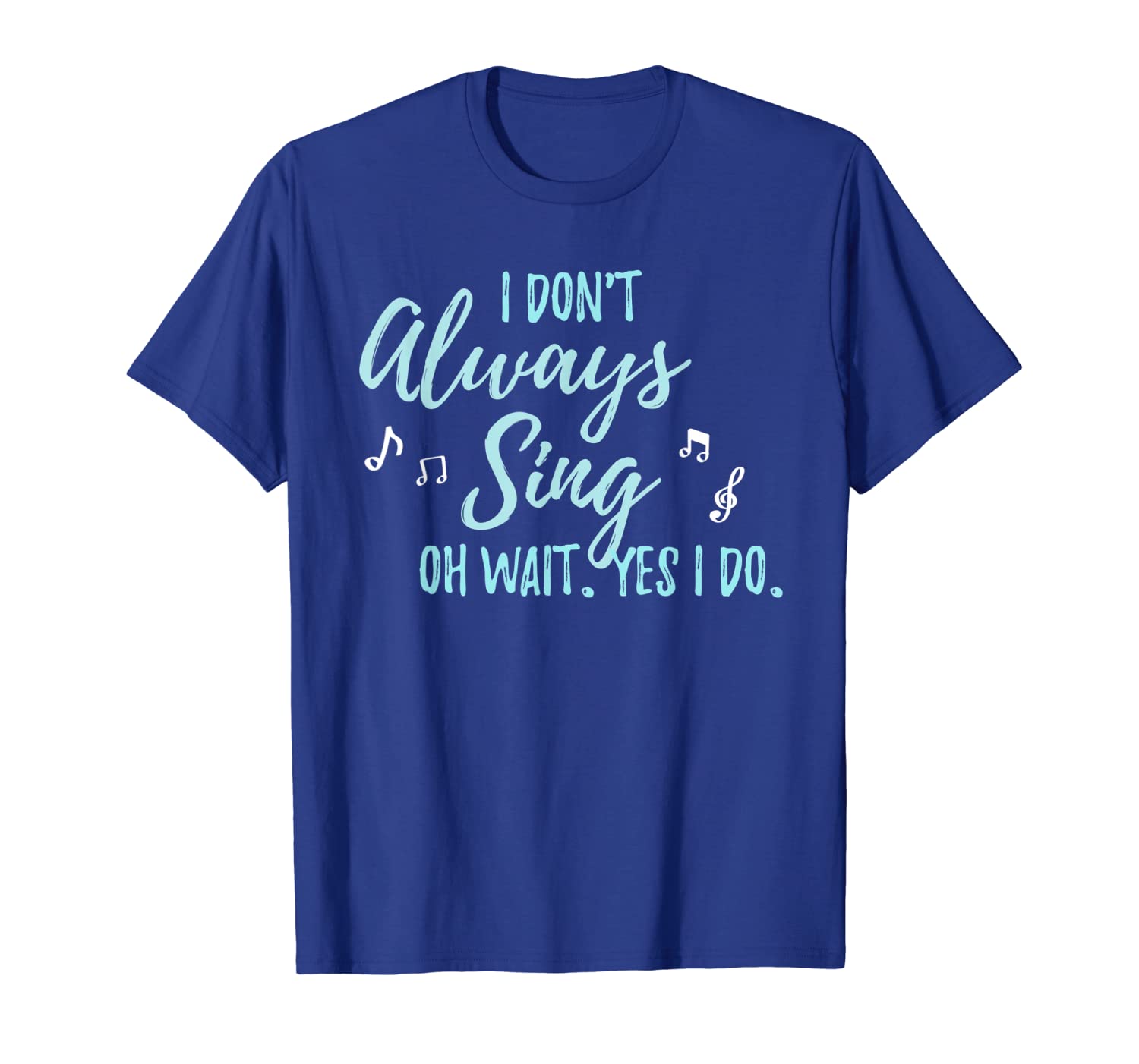 

i don't always sing oh wait yes i do shirt theater quote, White;black