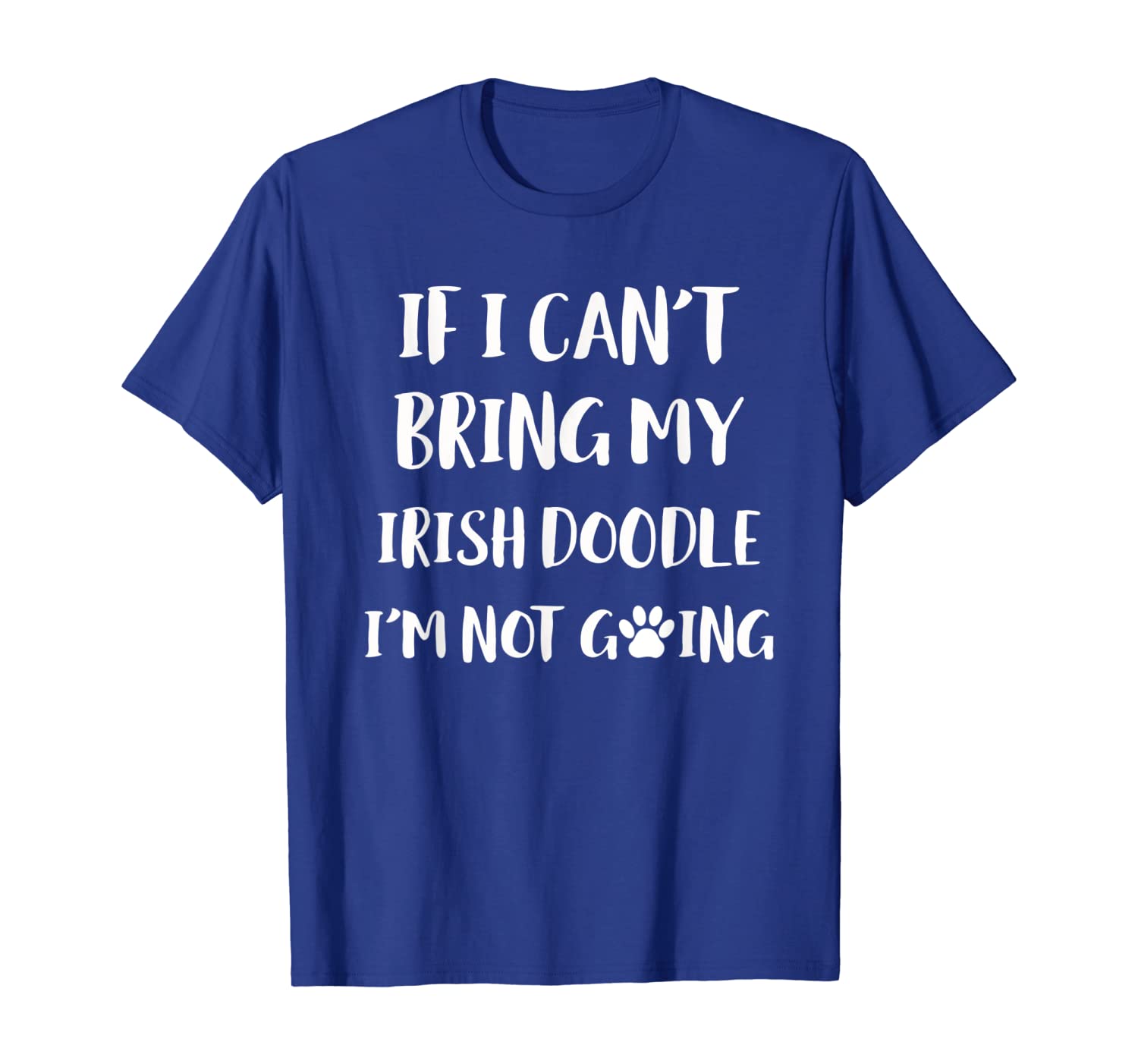 

If I Can't Bring My Irish Doodle I'm Not Going Dog Gift T-Shirt, White;black