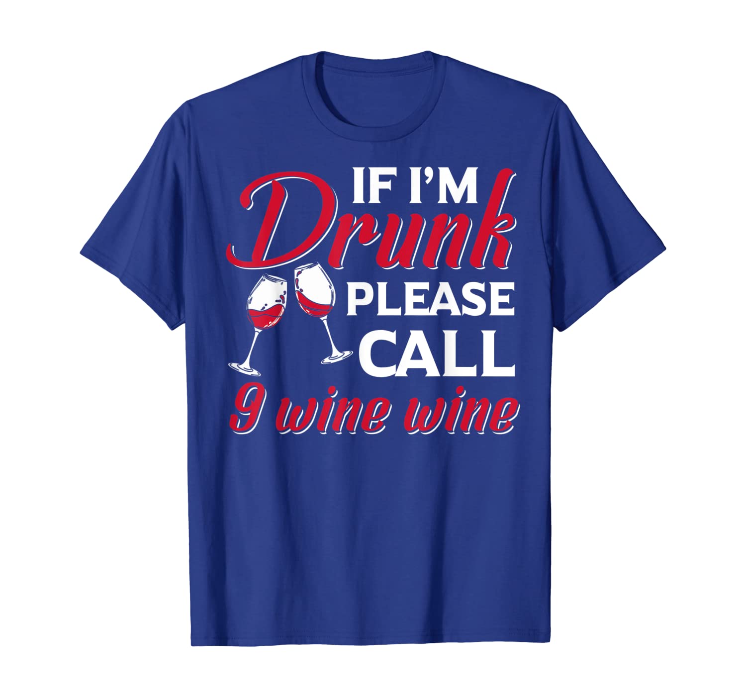 

If I'm Drunk Please Call 9 Wine Wine Tshirt Wine Lover Gifts, White;black