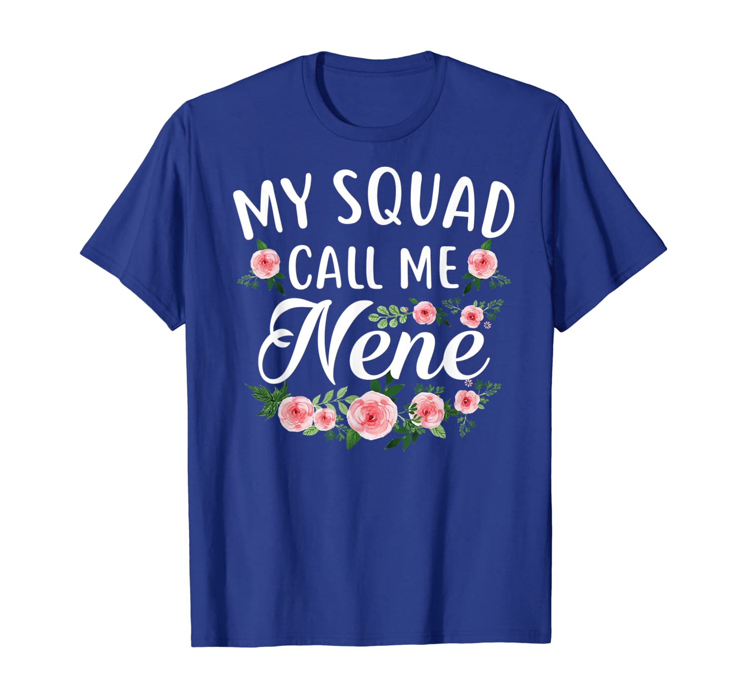 

My Squad Calls Me Nene Flower T-shirt Mother's Day Gift, White;black