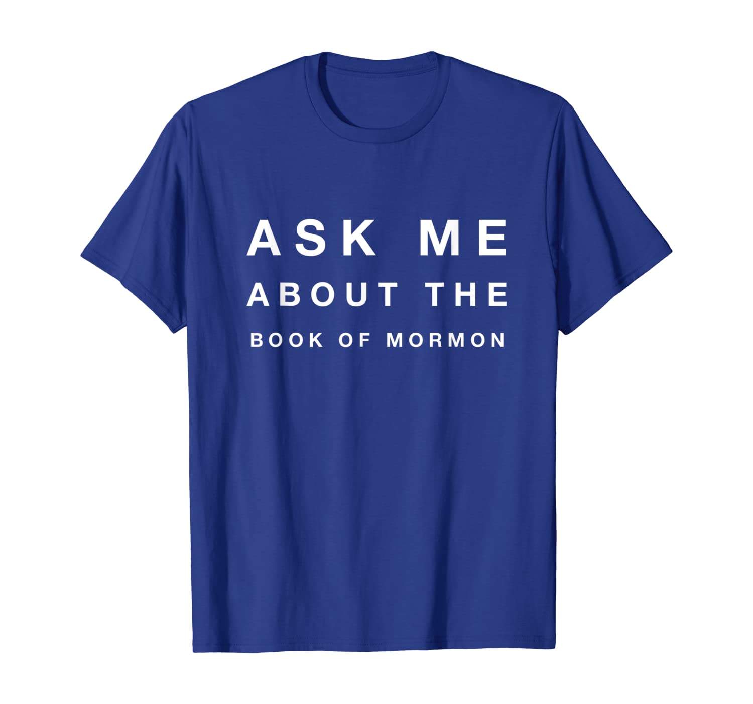 

Mormon T-Shirt Ask Me About The Book Of Mormon Tee, White;black