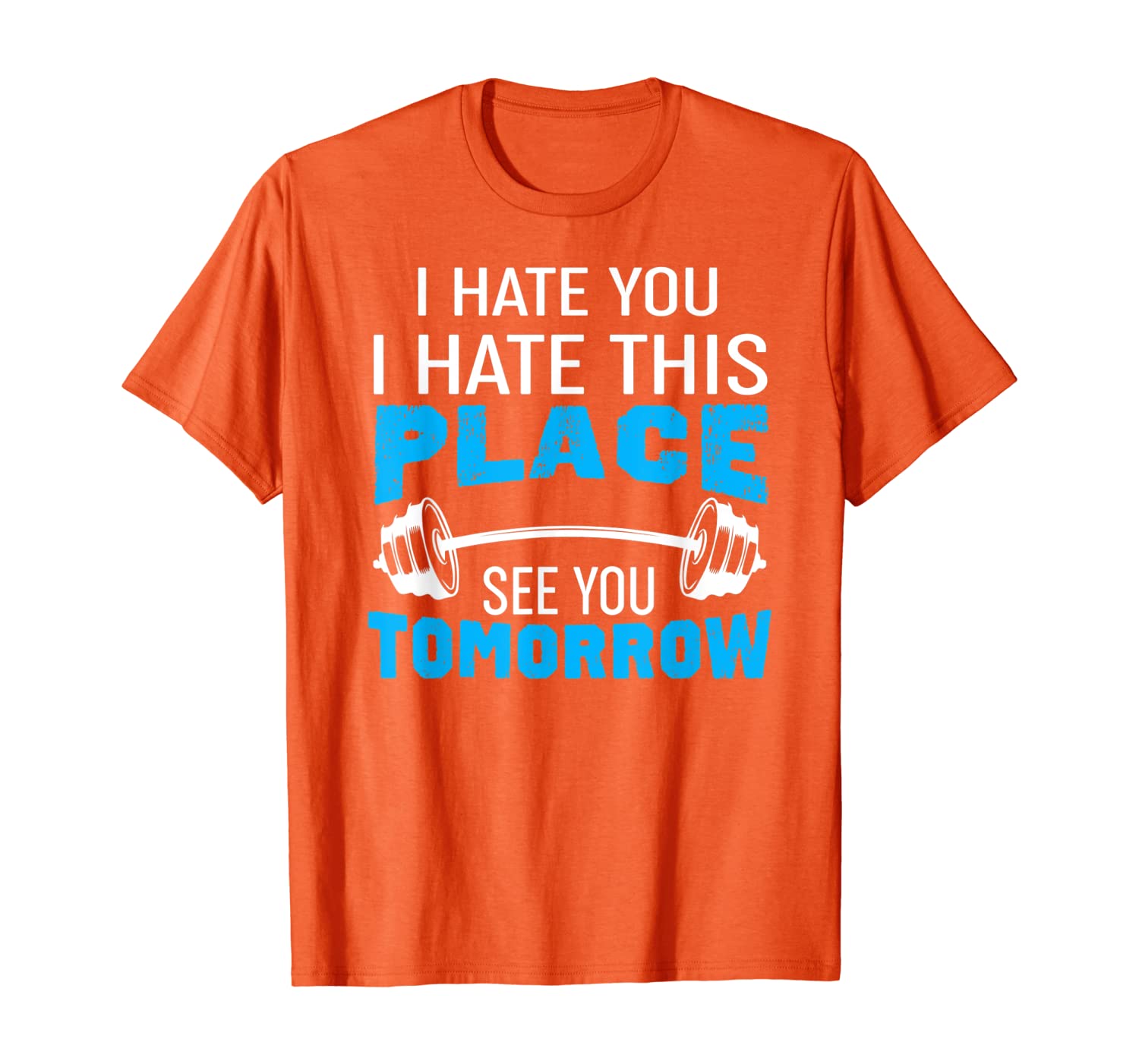 

I Hate You This Place See You Tomorrow - Funny Gym Shirts, White;black