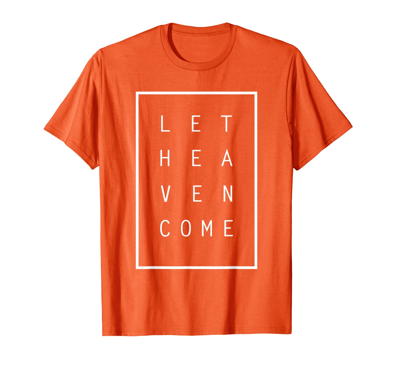 

Let Heaven Come Tshirt mens womens T-shirt gift, White;black