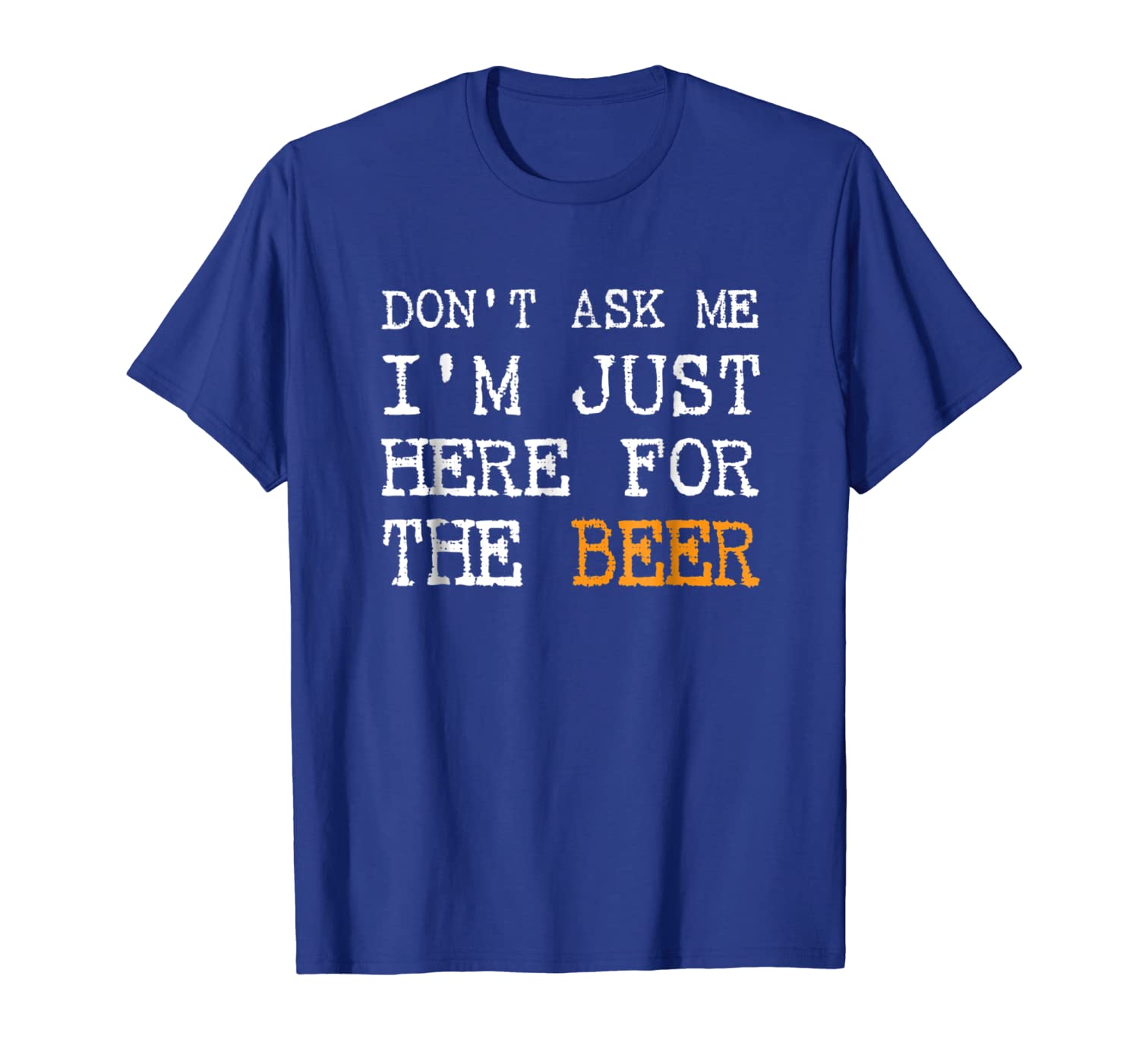 

don't ask me i'm just here for the beer t shirt - funny beer, White;black
