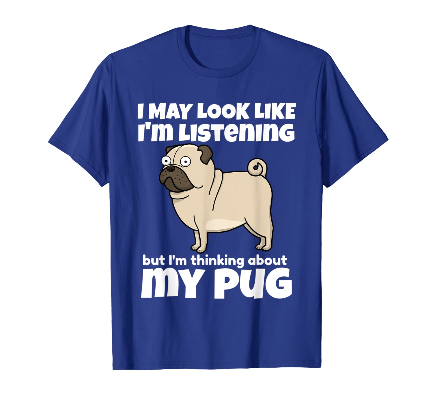

i'm thinking about my pug funny pugs t-shirt, White;black
