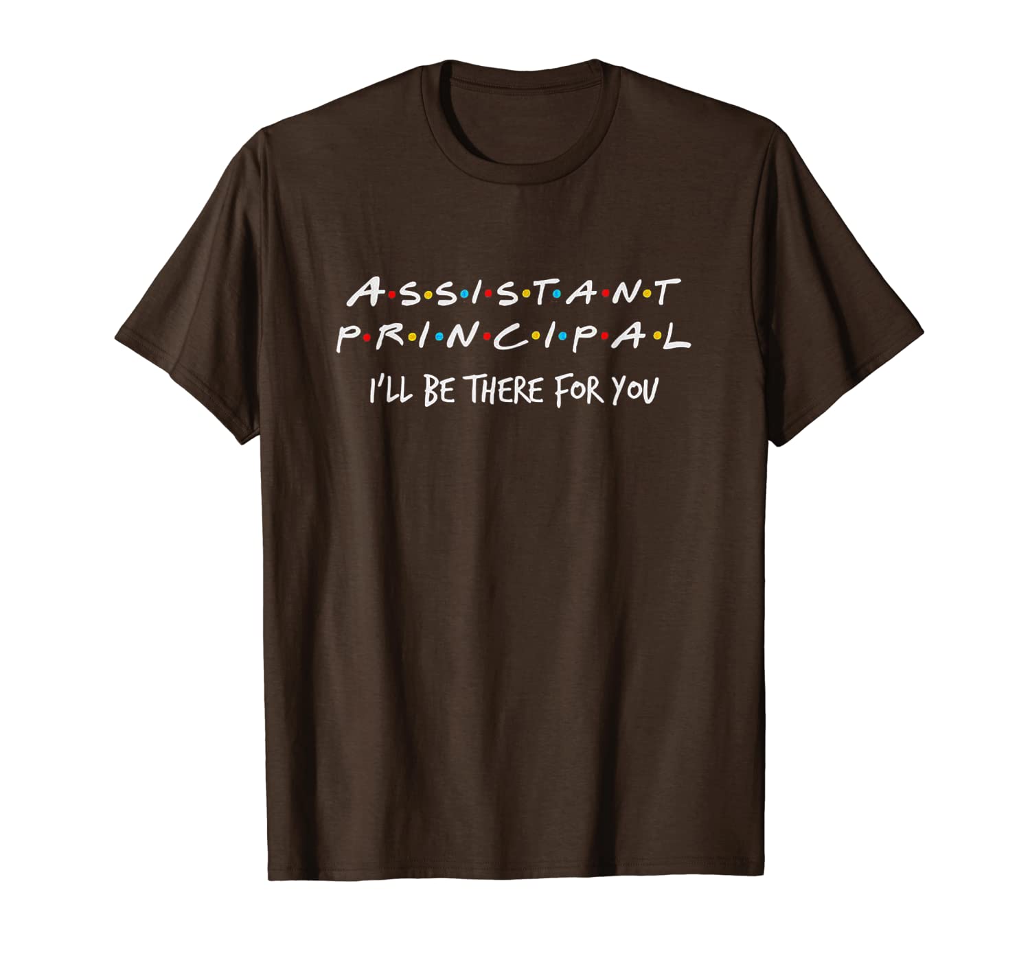 

assistant principal i'll be there for you t-shirt, White;black
