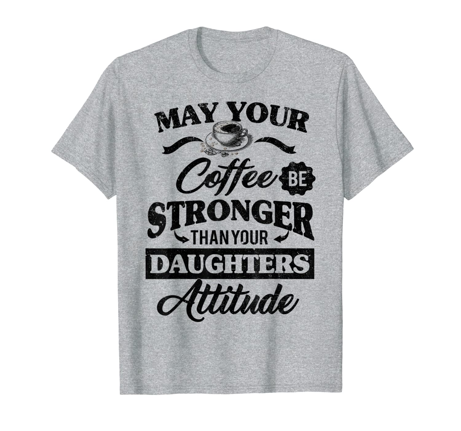 May Your Coffee Be Stronger Than Daughter&#039;s Attitude T-shirt-image-701969043
