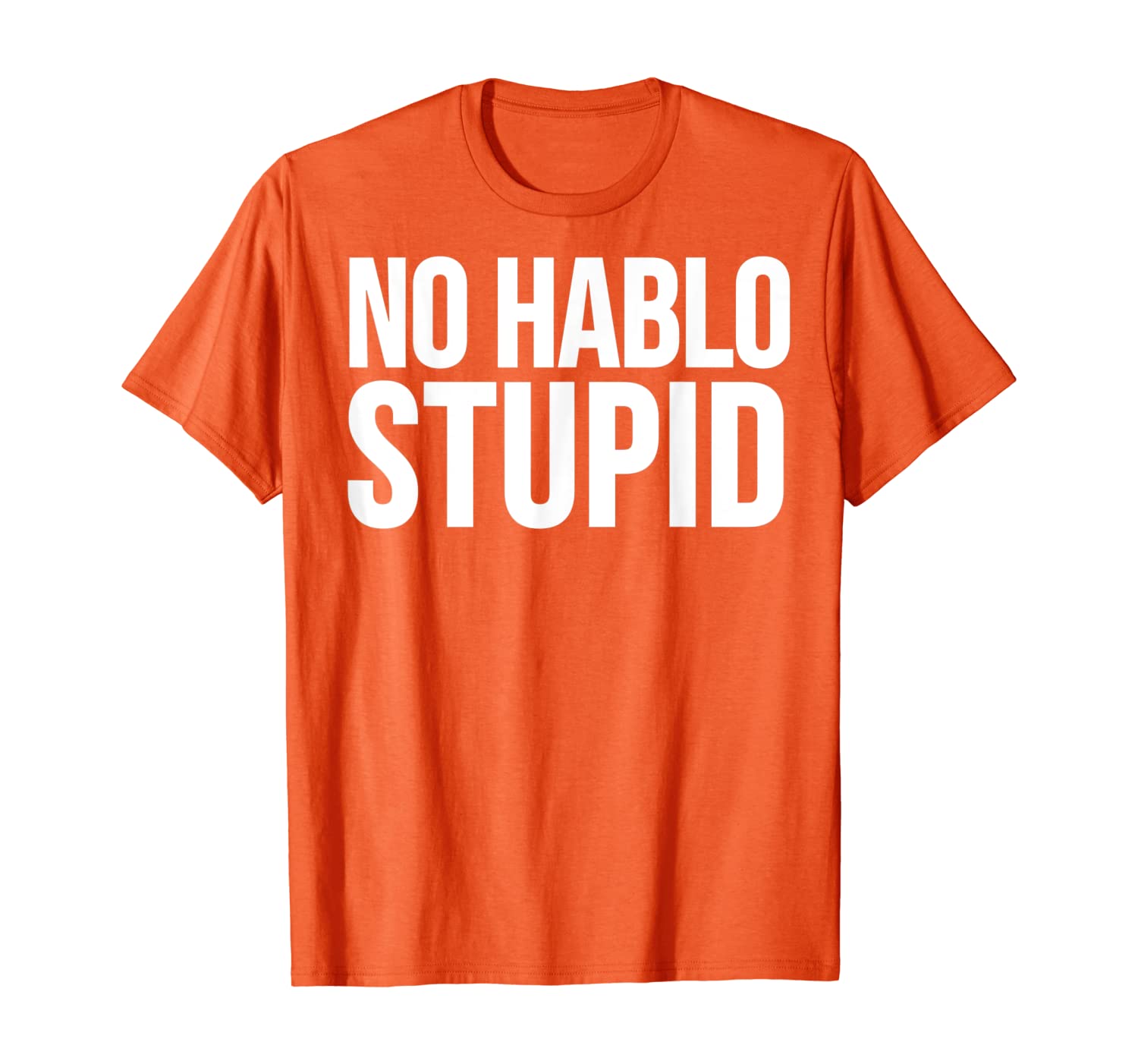 

Funny Gift - No Hablo Stupid T-Shirt, White;black