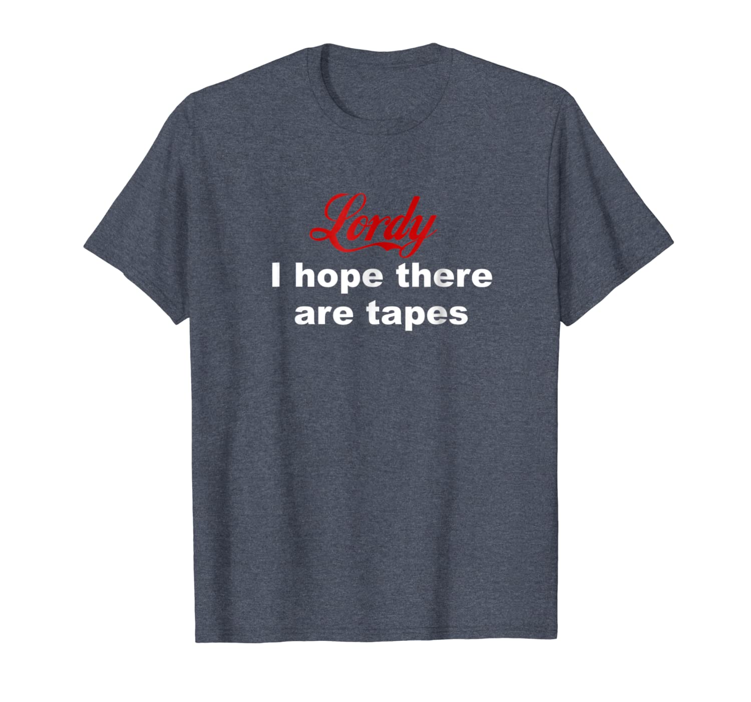 

lordy i hope there are tapes t-shirt, White;black