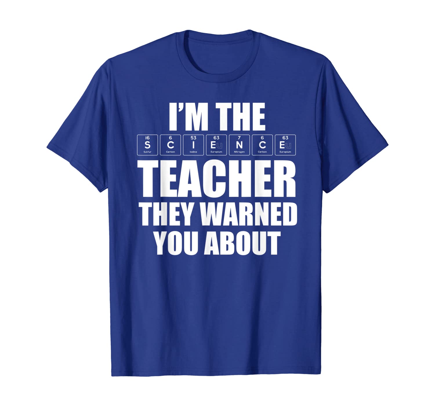

I'm The Science Teacher They Warned You About T Shirt, White;black