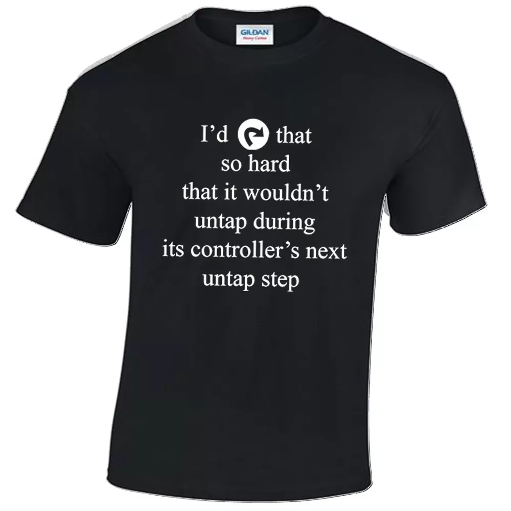 

I would tap that so hard mens t-shirt s-xxl magic the gathering mtg, White;black