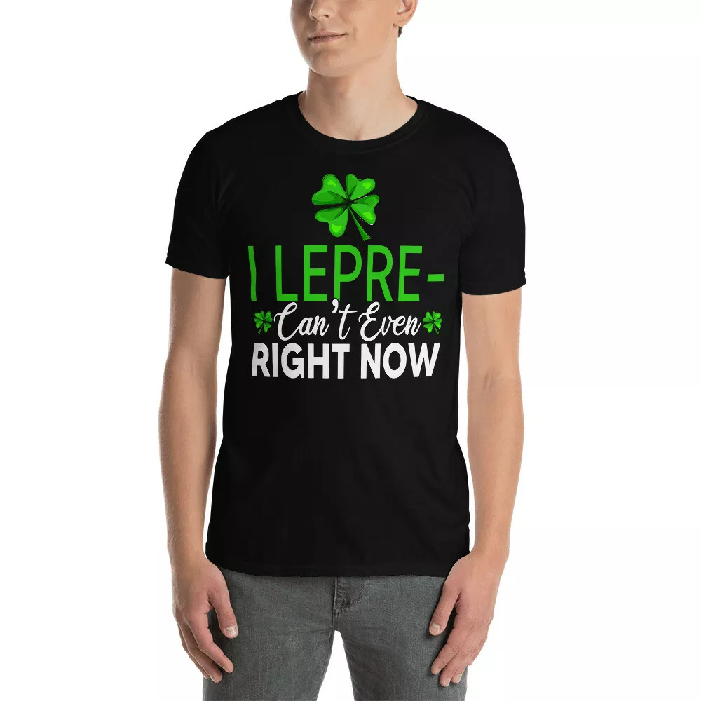 

I Lepre-Can't Even Right Now Funny St Patrick's Day Shamrock Leprechaun T-Shirt, White;black