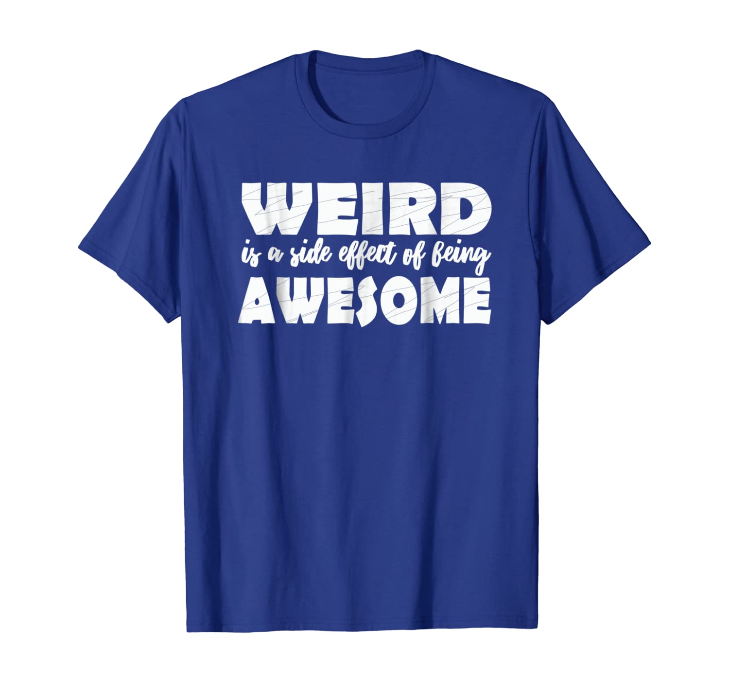 

Weird Is The Side Effect Of Being Awesome Shirt - Funny Tee, White;black