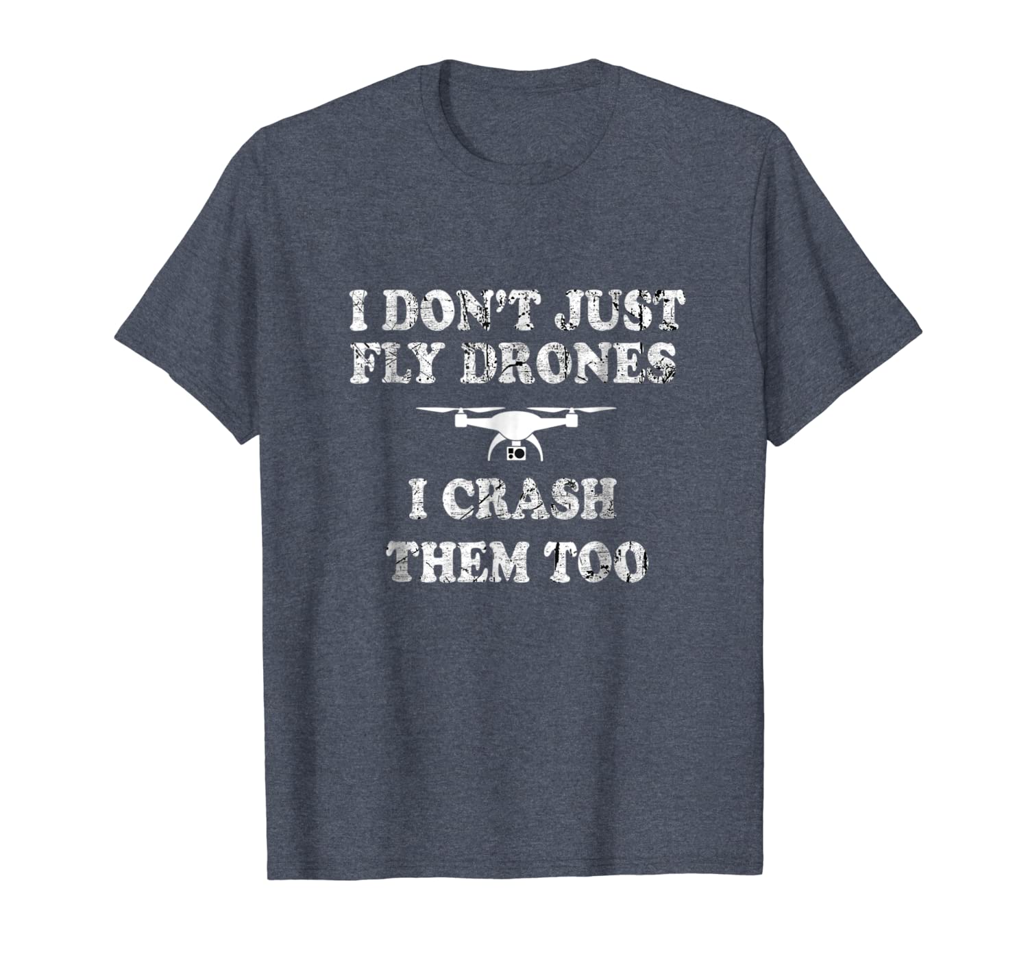 

i don't just fly drones i crash them too tshirt, White;black