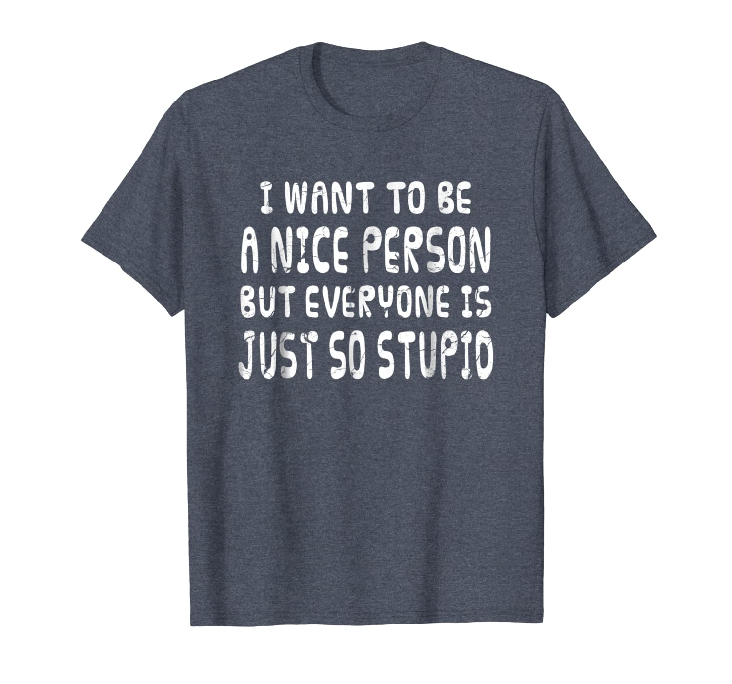 

i want to be nice person but everyone is just so stupid tee, White;black